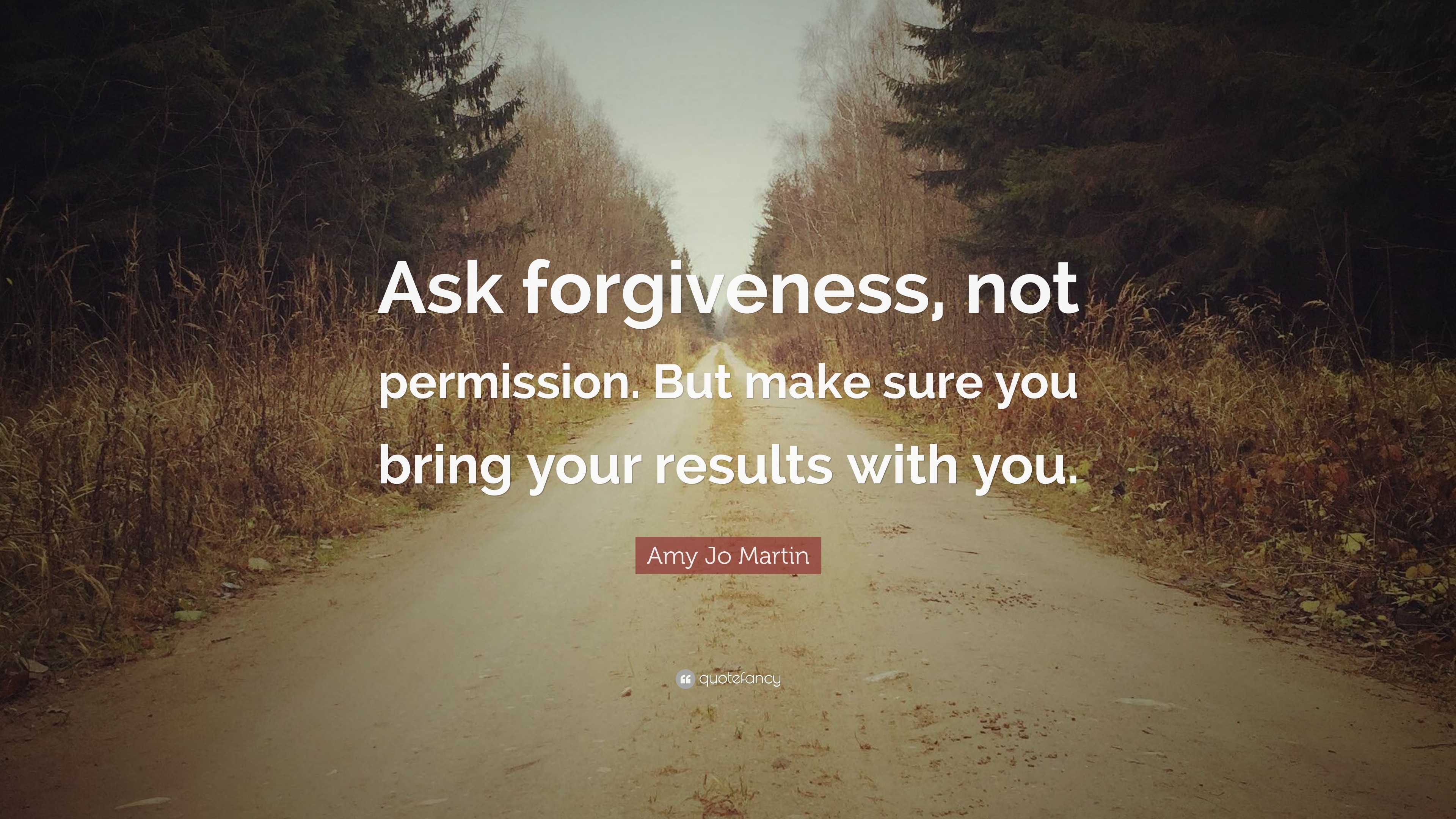 Amy Jo Martin Quote: “Ask forgiveness, not permission. But make sure