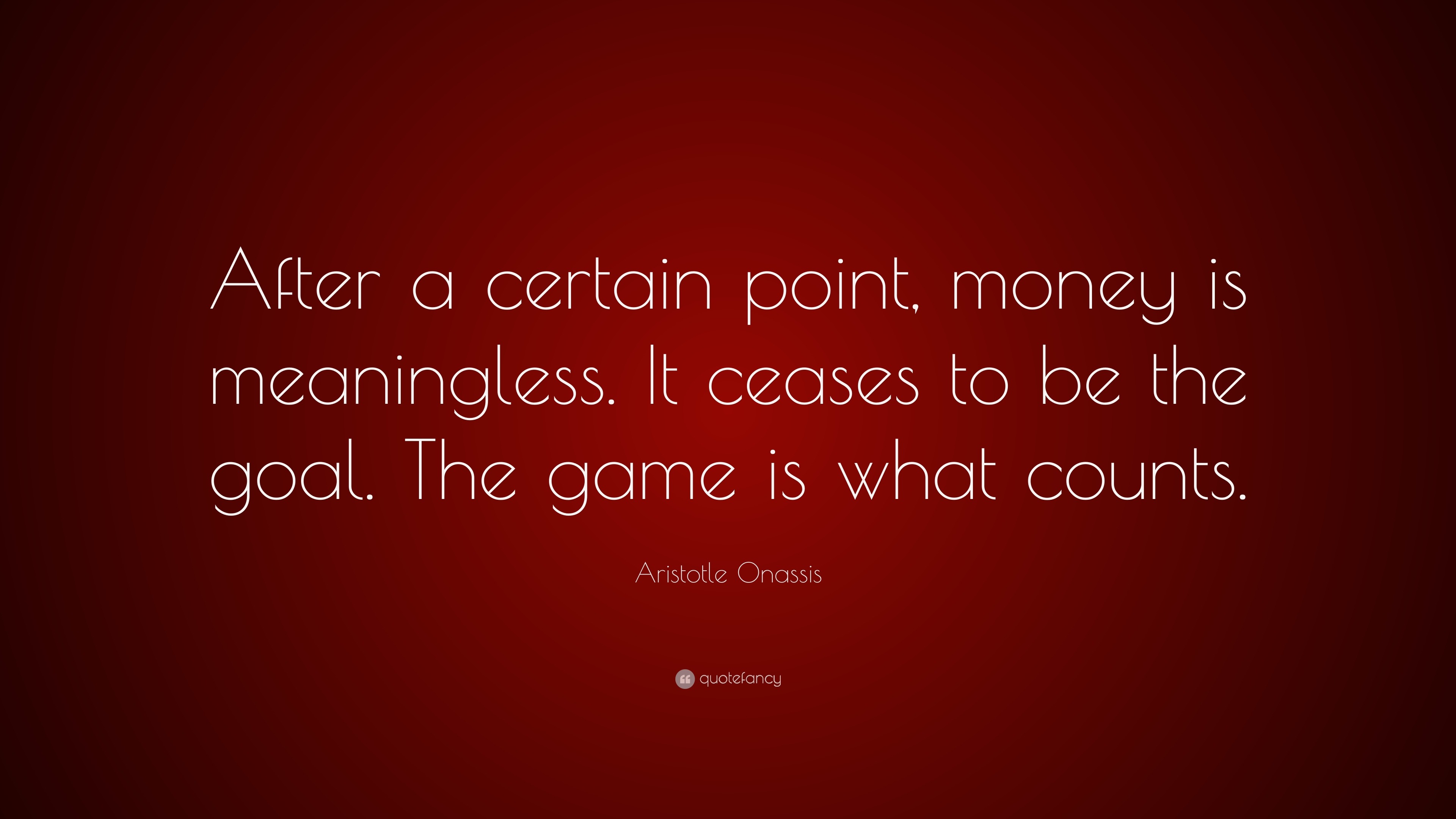 Aristotle Onassis Quote: “After a certain point, money is meaningless. It  ceases to be the goal., image size:3840x2160