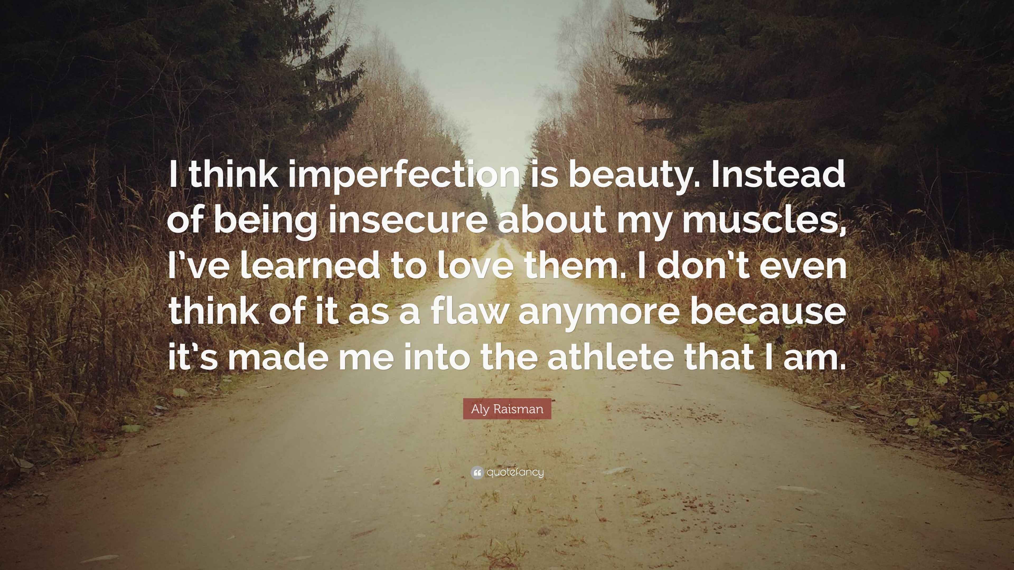 Aly Raisman Quote: “I think imperfection is beauty. Instead of being
