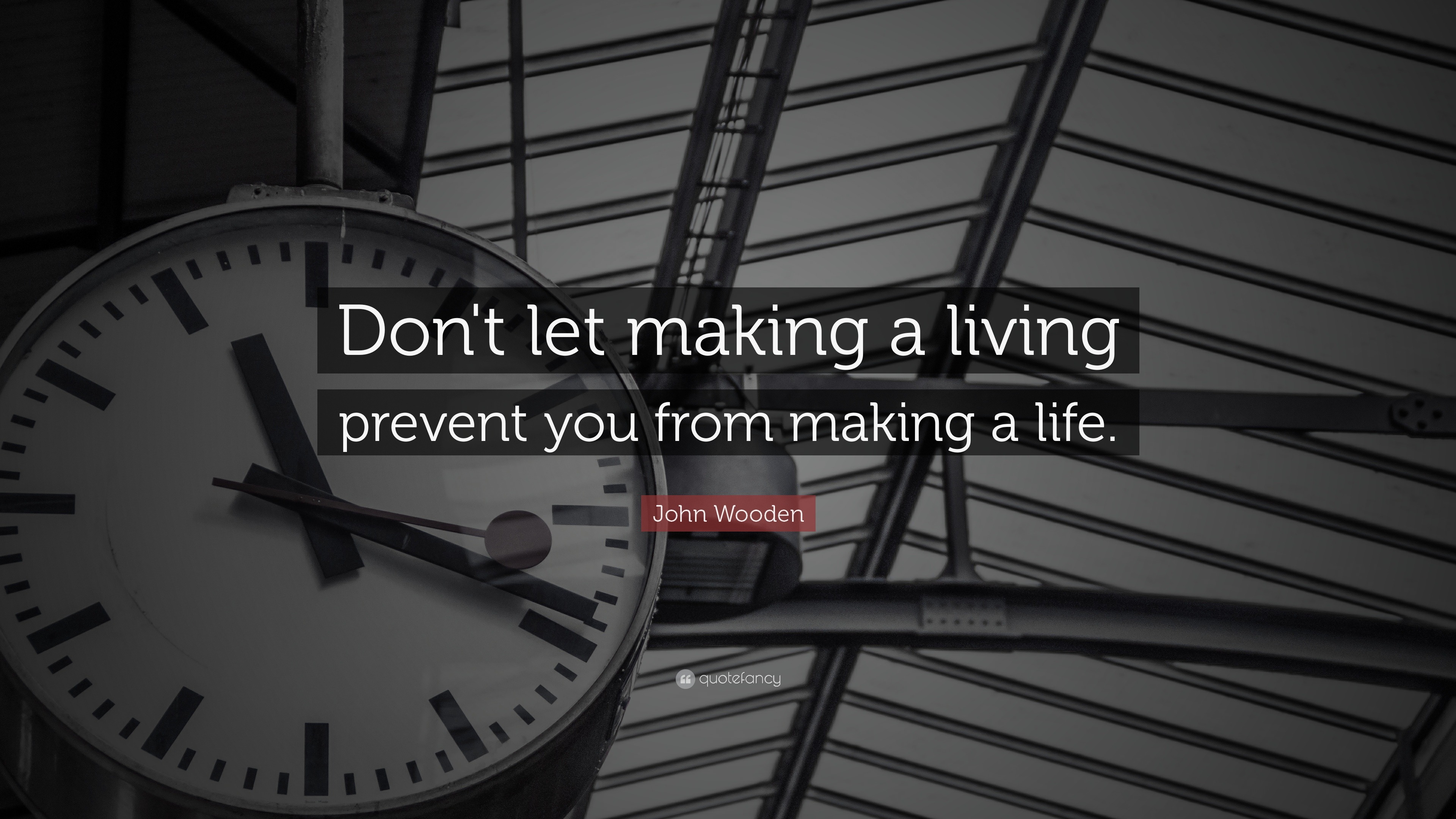 John Wooden Quote “Don t let making a living prevent you from making