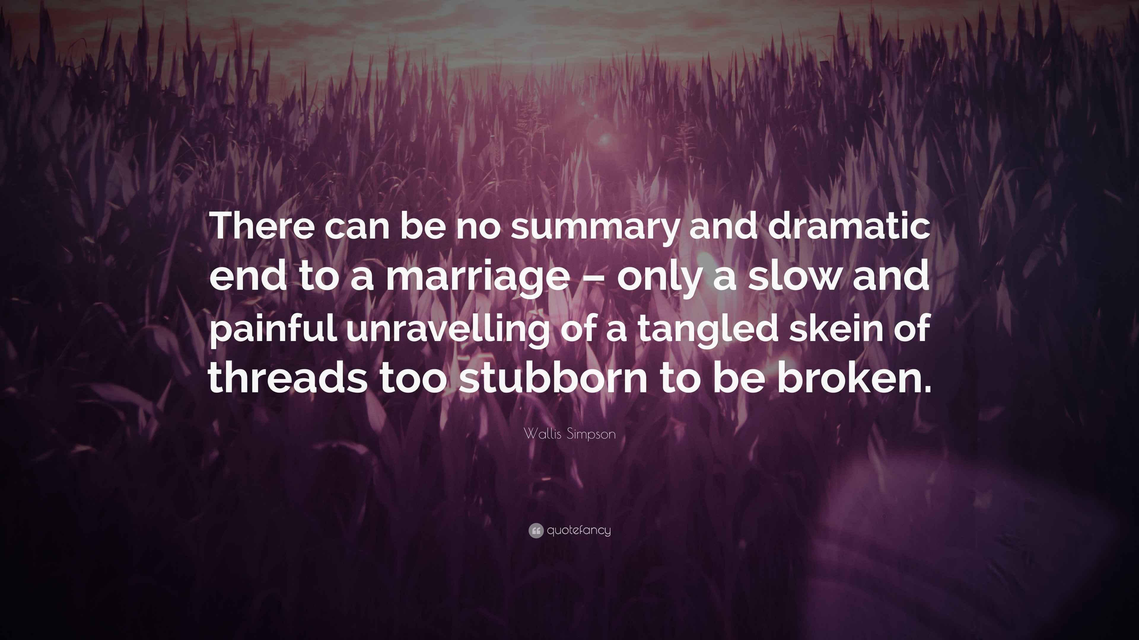 Wallis Simpson Quote: “There can be no summary and dramatic end to a ...