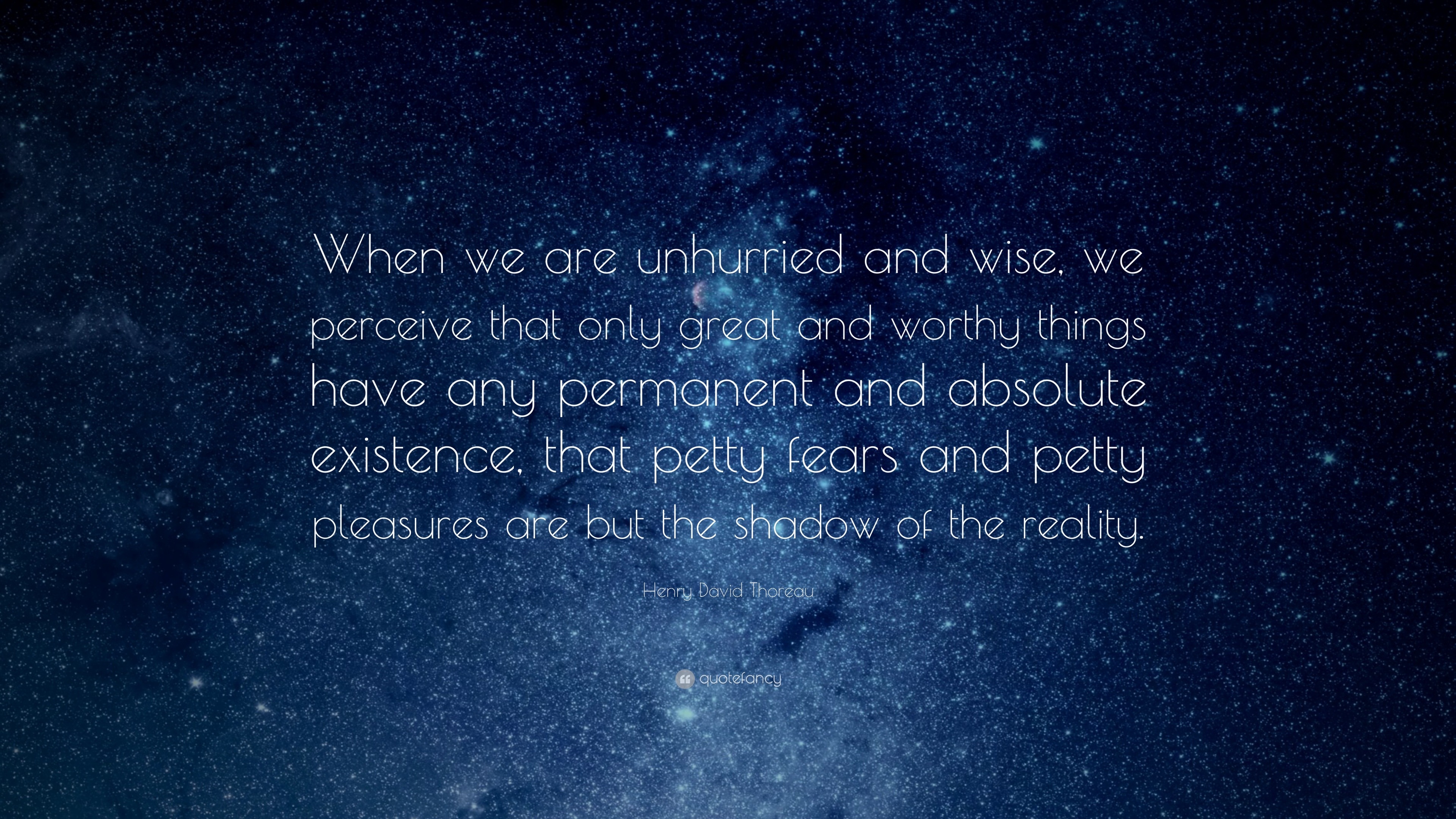 Henry David Thoreau Quote: “when We Are Unhurried And Wise, We Perceive 