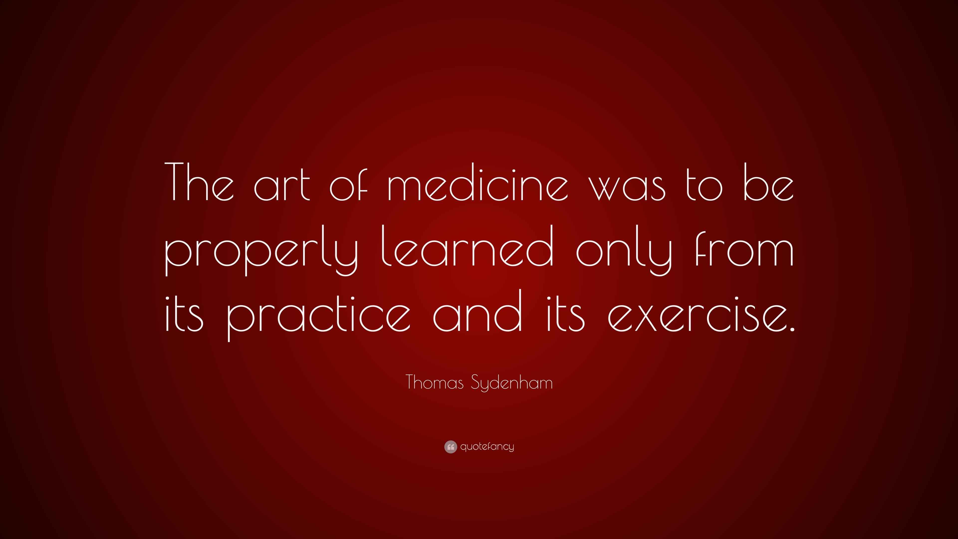 Thomas Sydenham Quote The Art Of Medicine Was To Be Properly Learned thomas-sydenham-quote-the-art-of-medicine-was-to-be-properly-learned