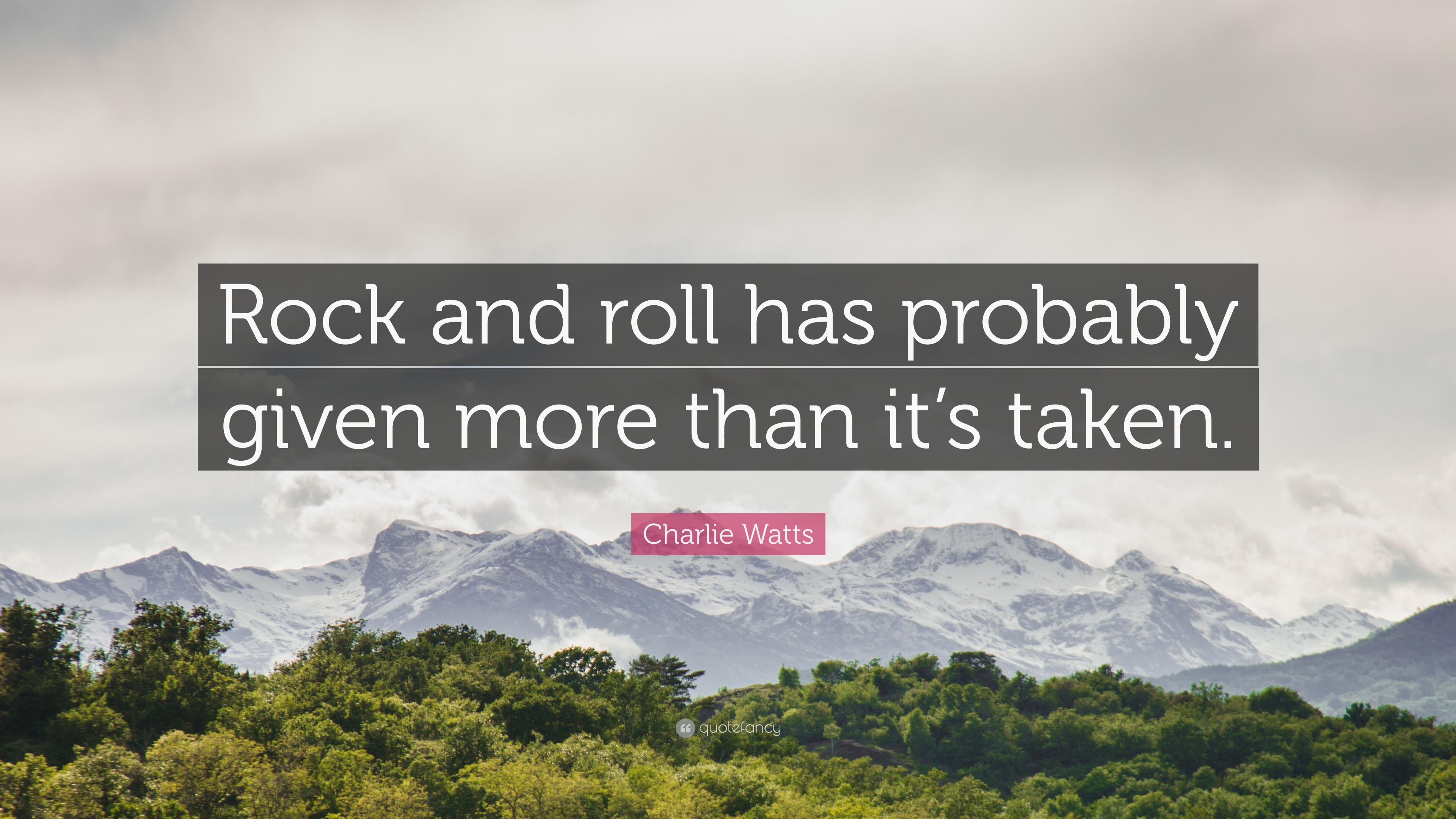 Charlie Watts Quote: “Rock and roll has probably given more than it’s ...