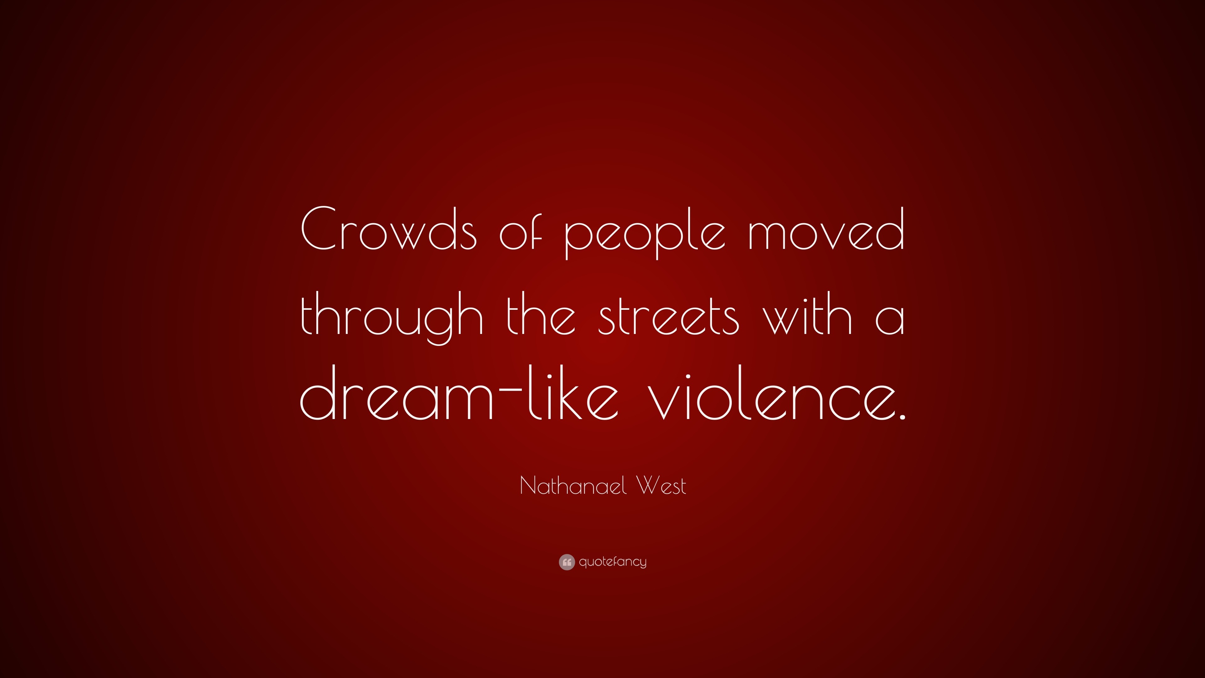 Nathanael West Quote: “Crowds of people moved through the streets with