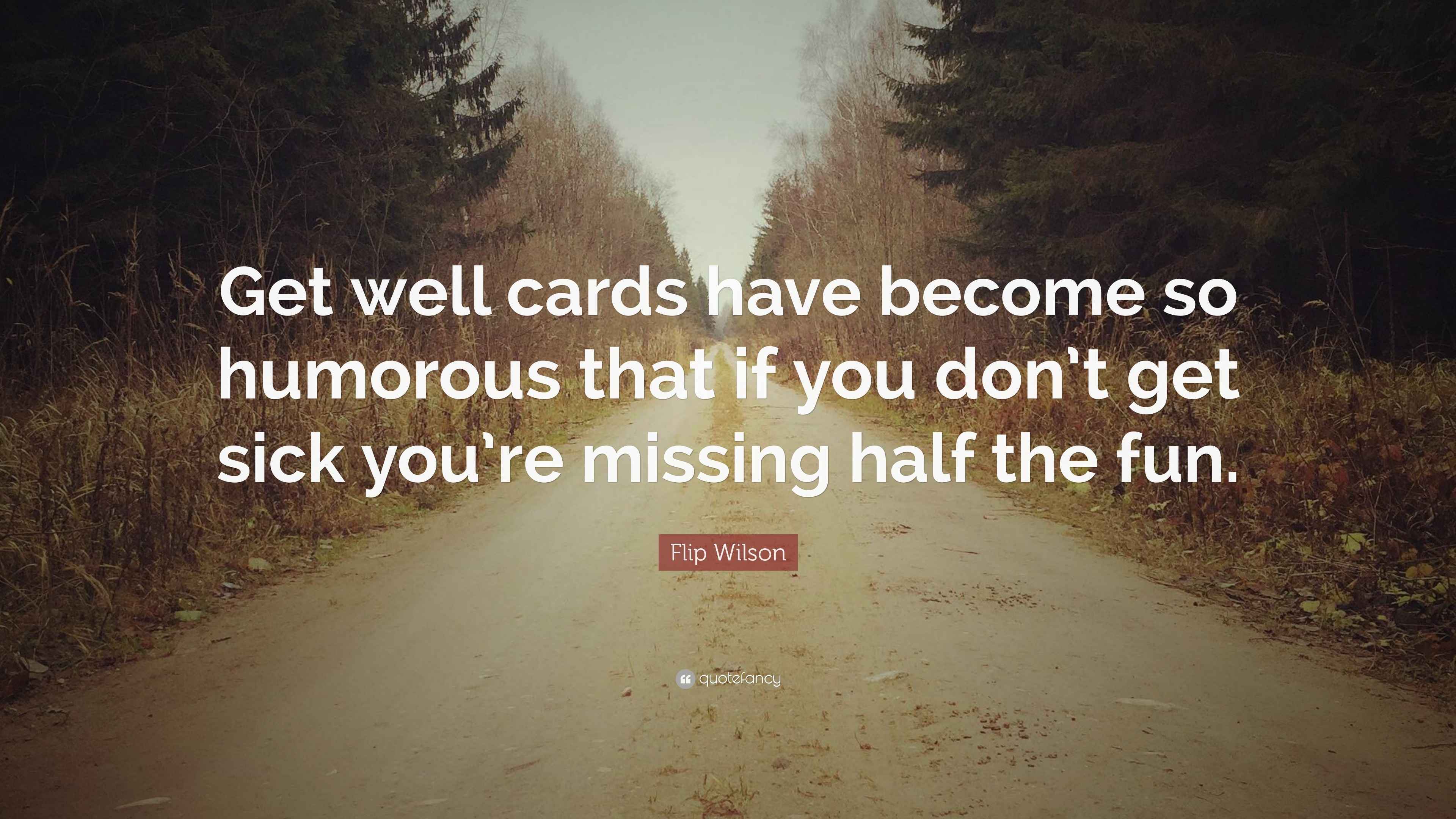 Flip Wilson Quote: “Get well cards have become so humorous that if you  don't get, image size:3840x2160