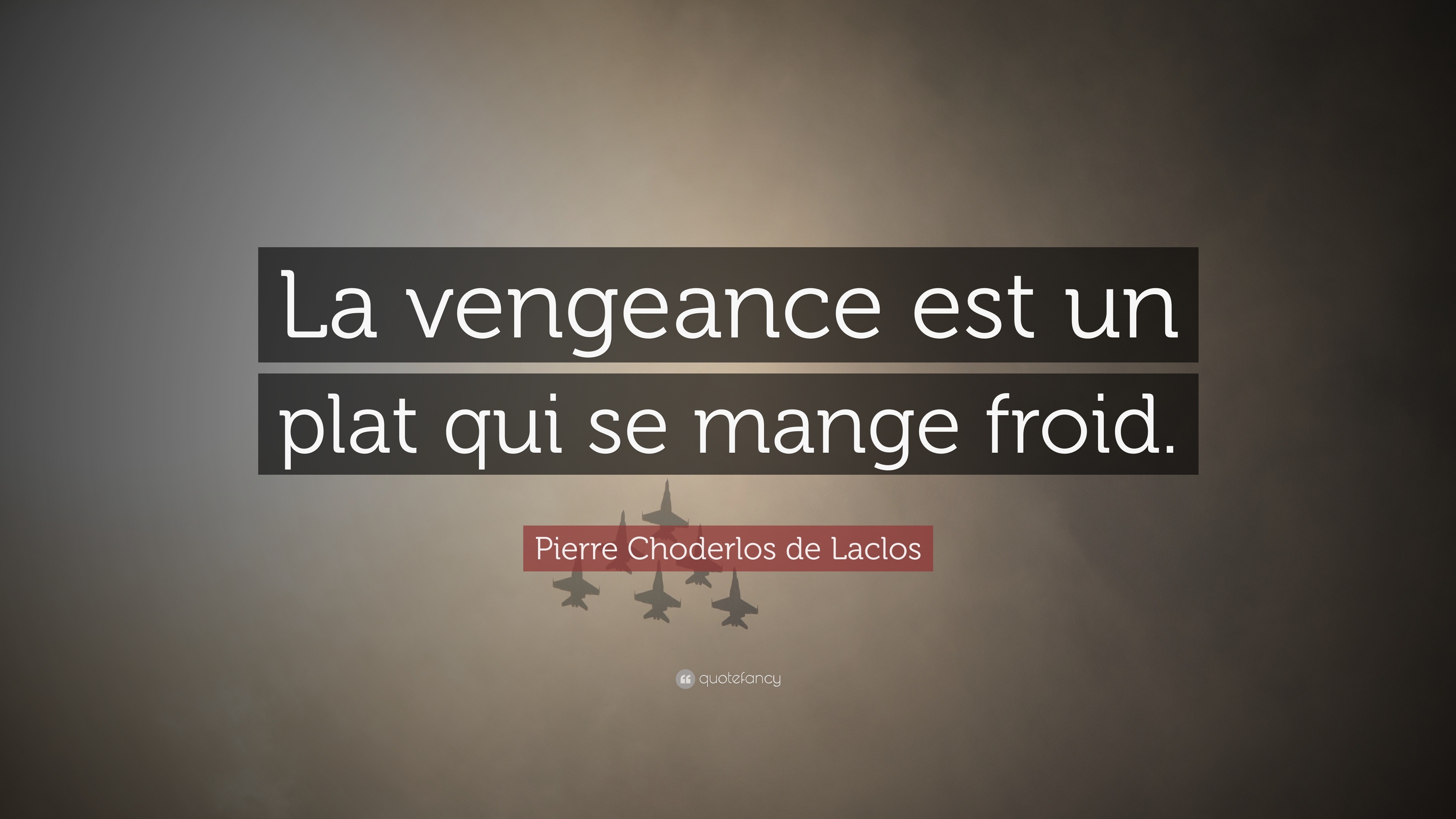 Pierre Choderlos De Laclos Quote La Vengeance Est Un Plat Qui Se Mange Froid