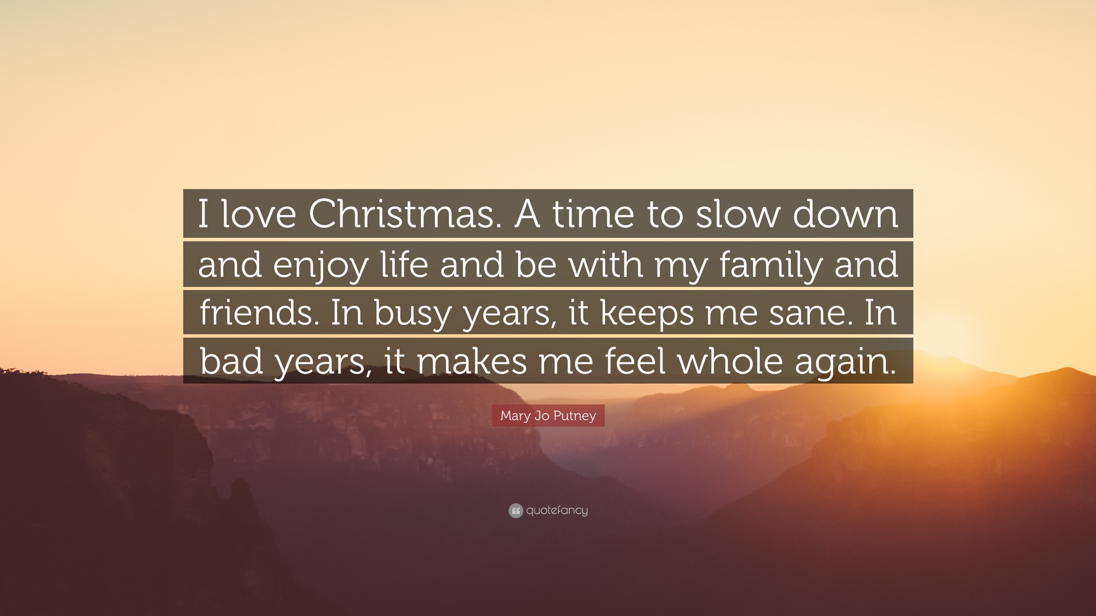 Mary Jo Putney Quote “I love Christmas A time to slow down and