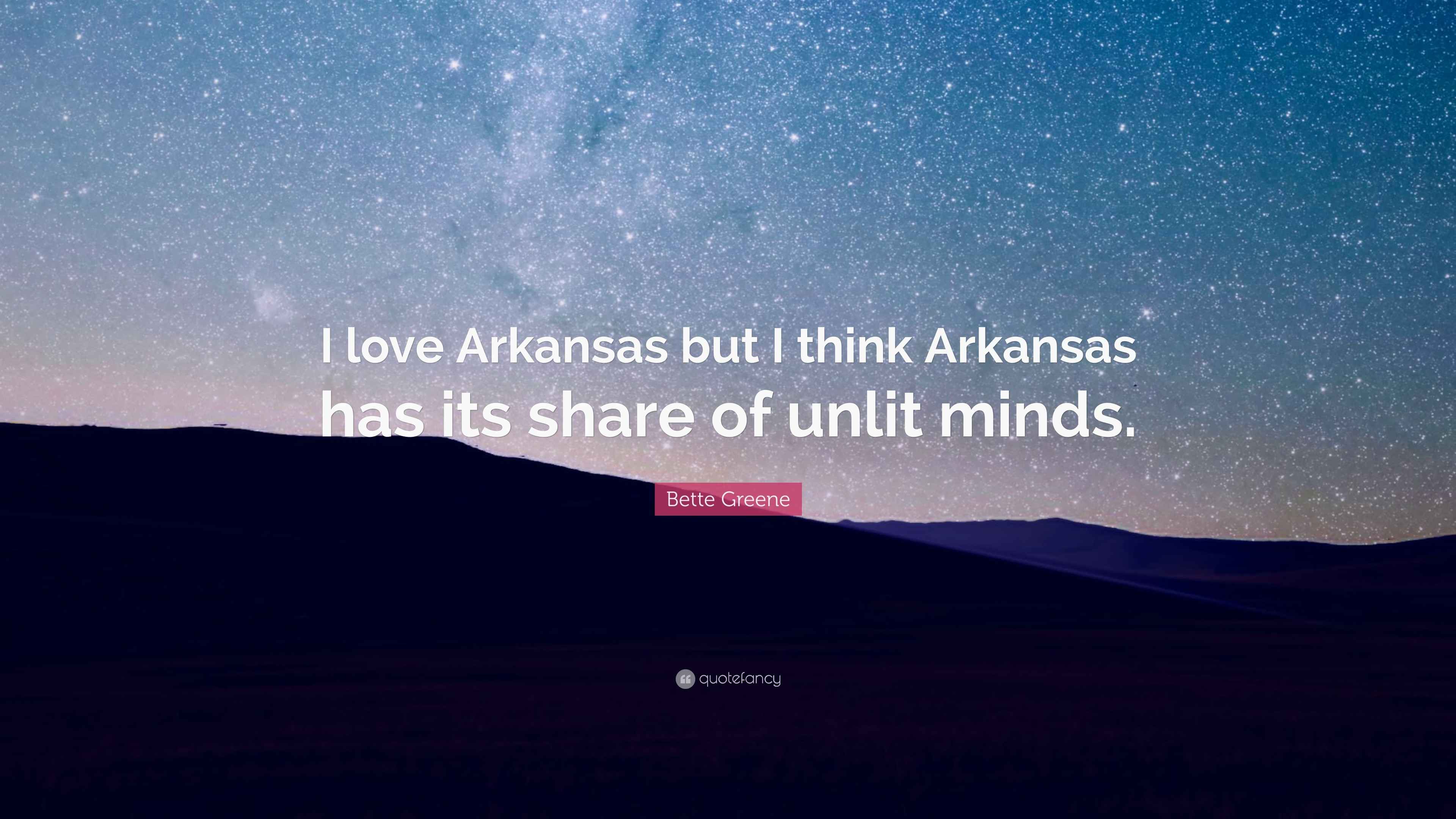 Bette Greene Quote “I love Arkansas but I think Arkansas has its share