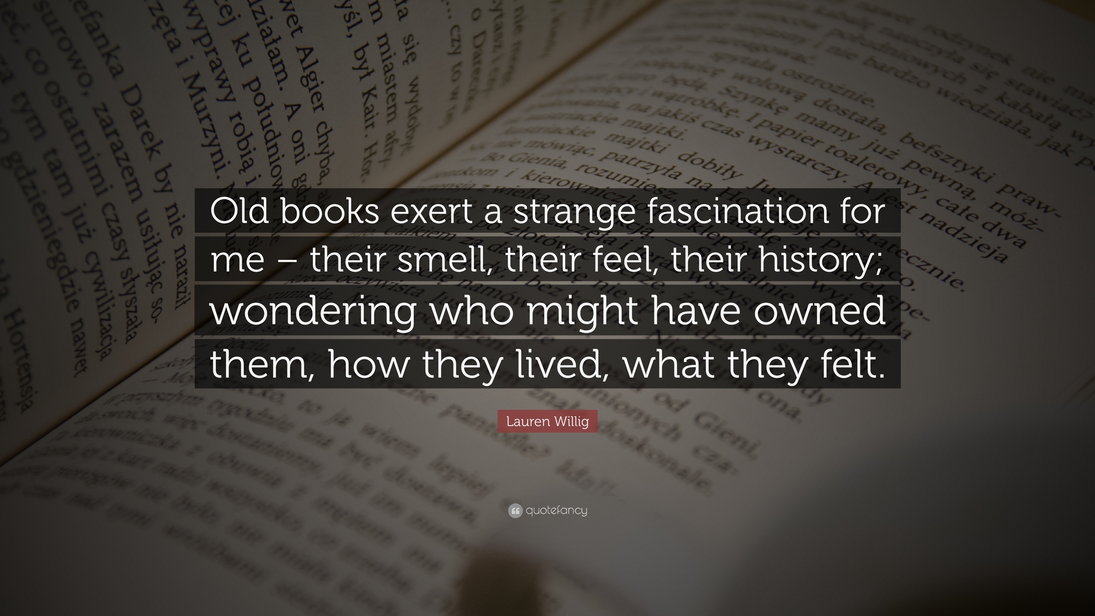 Lauren Willig Quote: “Old books exert a strange fascination for me ...