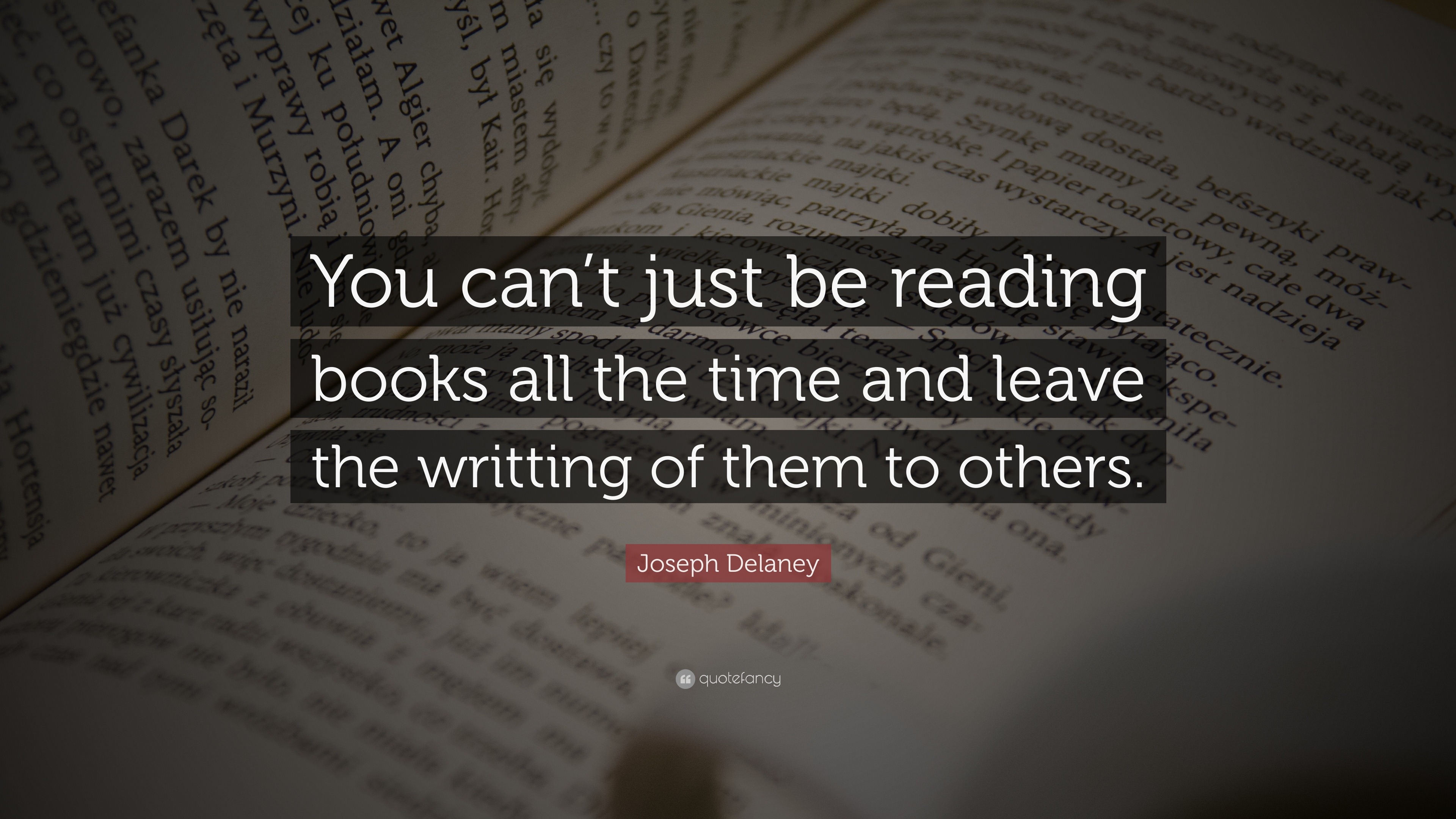 Joseph Delaney Quote: “You can’t just be reading books all the time and ...