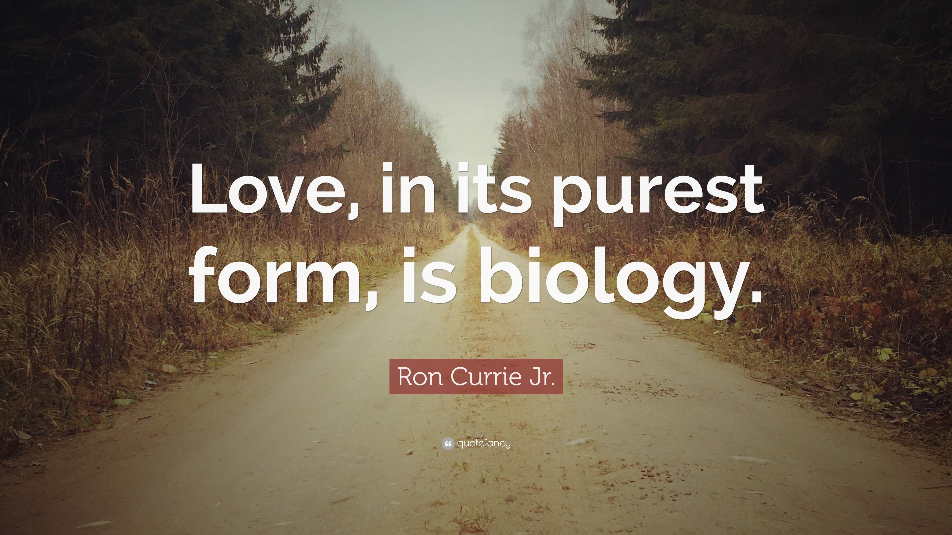 ron-currie-jr-quote-love-in-its-purest-form-is-biology