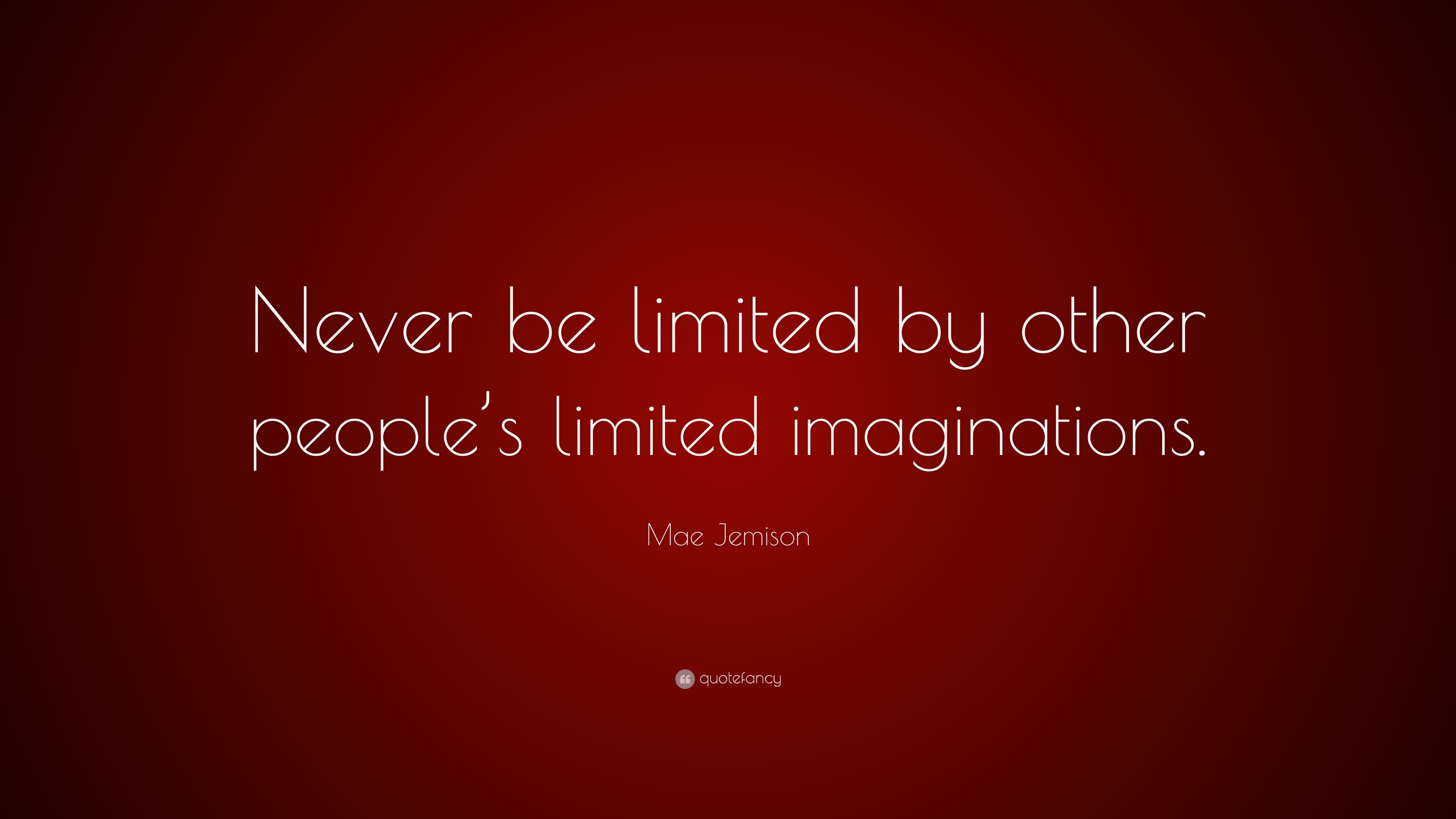 Mae Jemison Quote: “Never be limited by other people’s limited ...