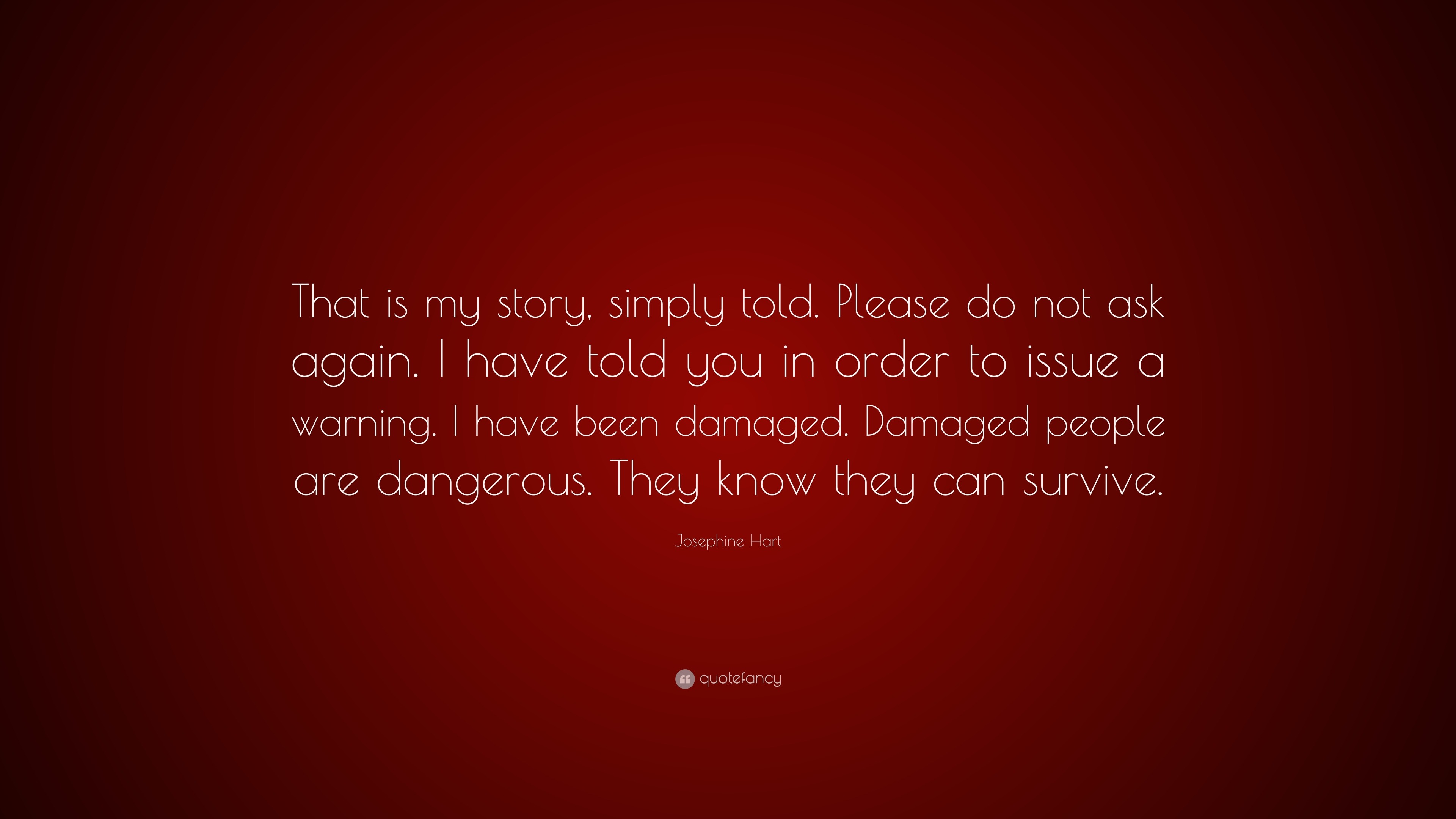 Josephine Hart Quote “That is my story, simply told. Please do not ask