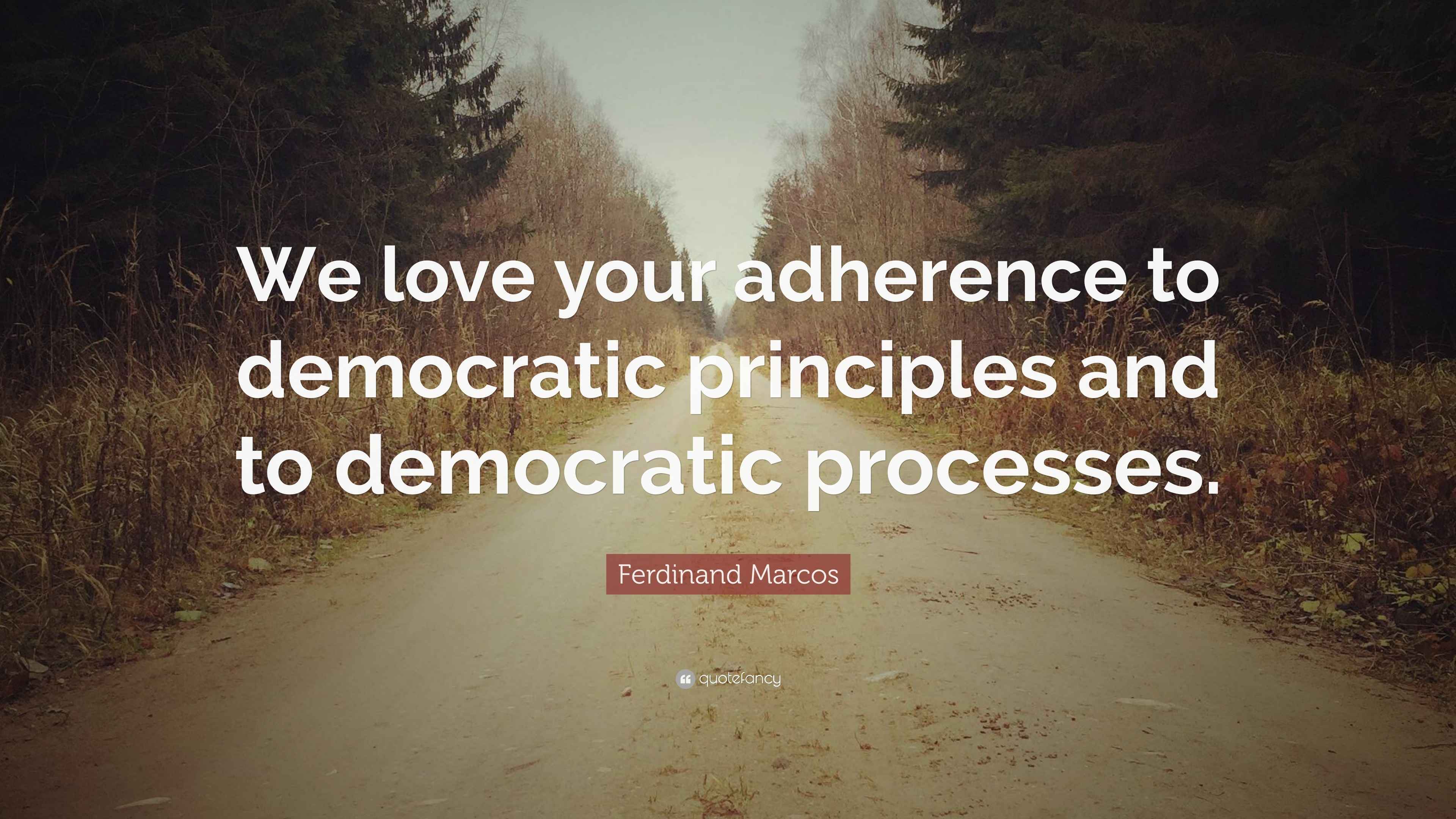 Ferdinand Marcos Quote “We love your adherence to democratic
