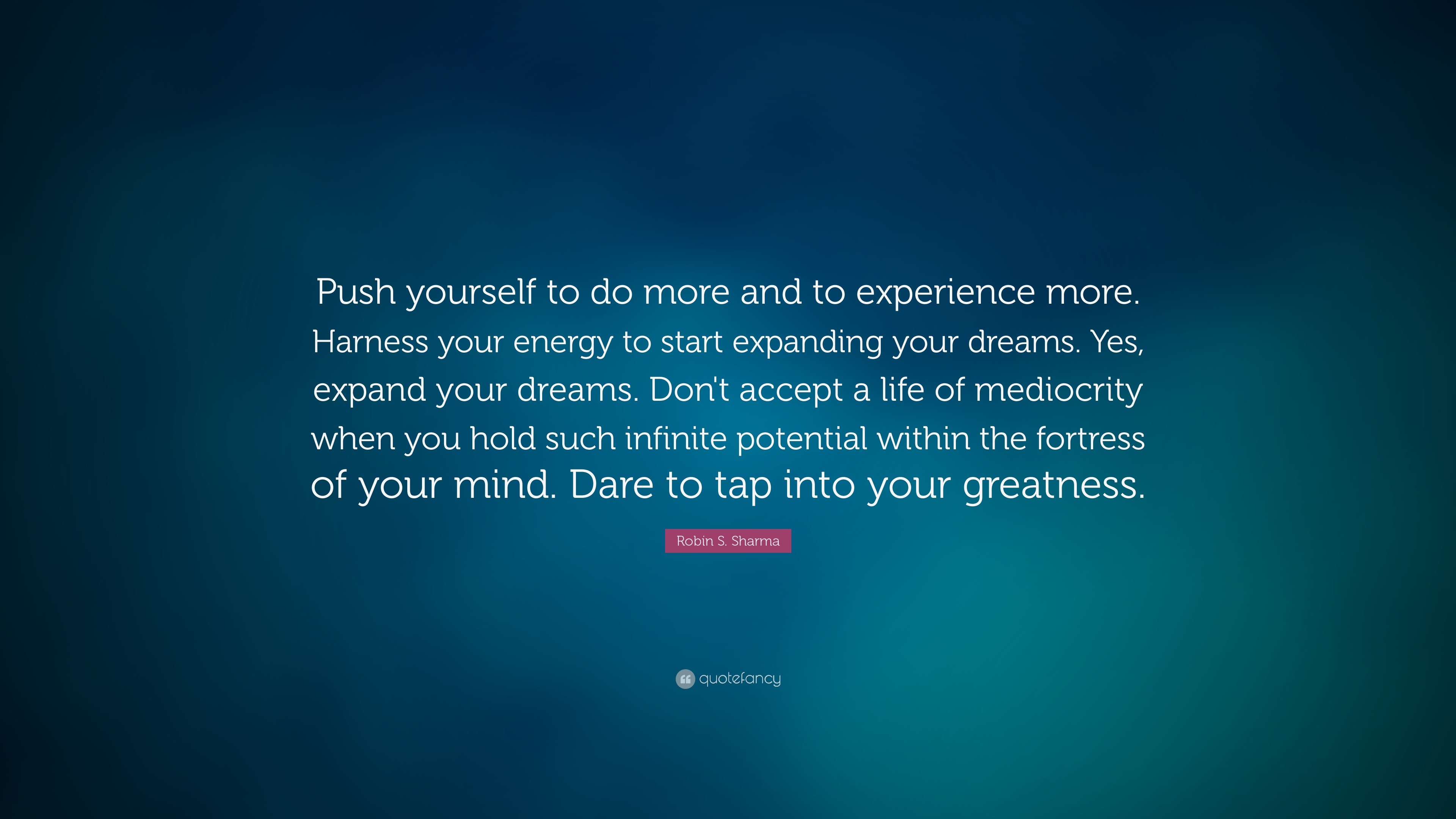 Robin S. Sharma Quote: “Push yourself to do more and to experience more ...
