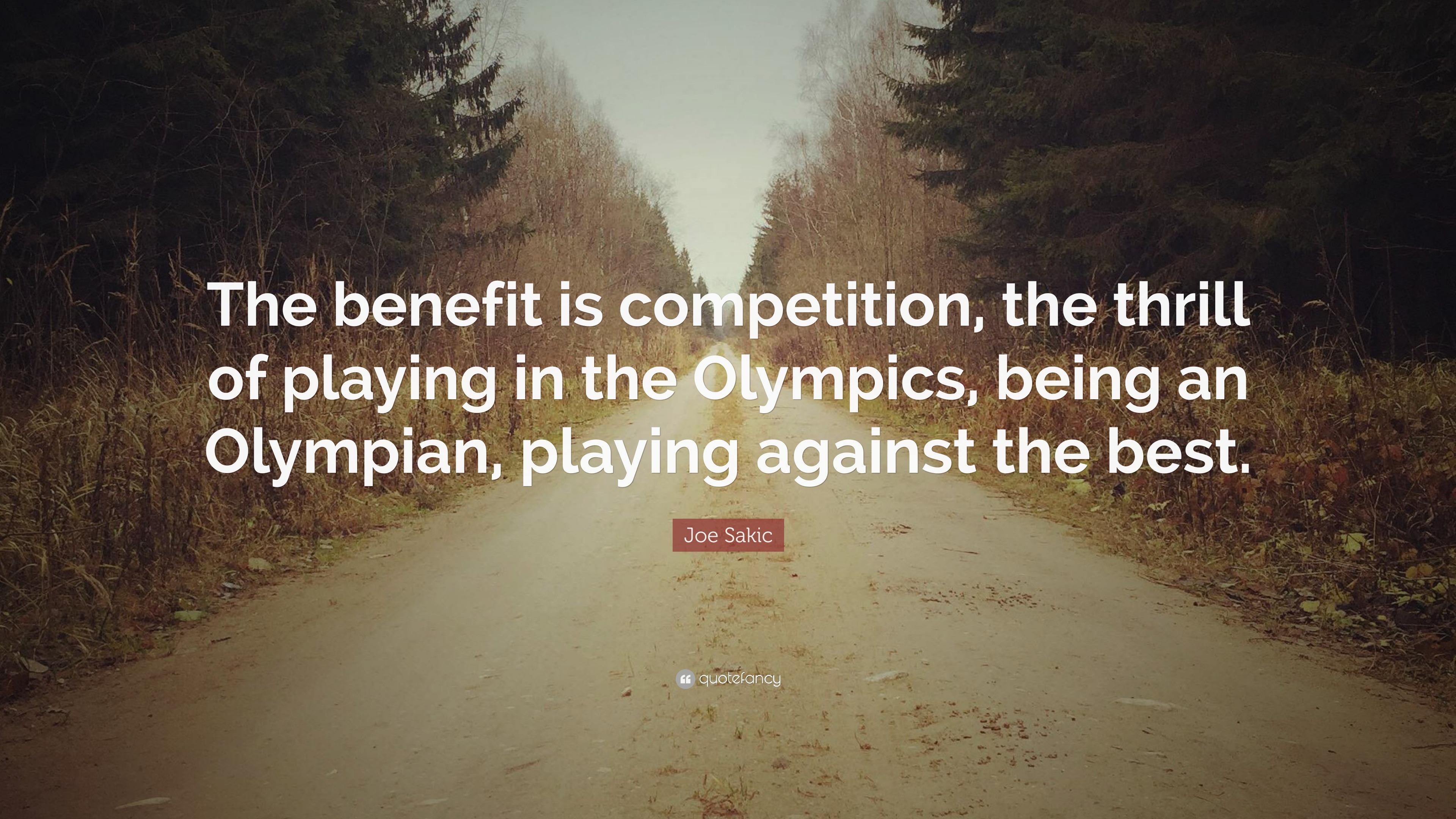 Joe Sakic Quote The Benefit Is Competition The Thrill Of Playing In