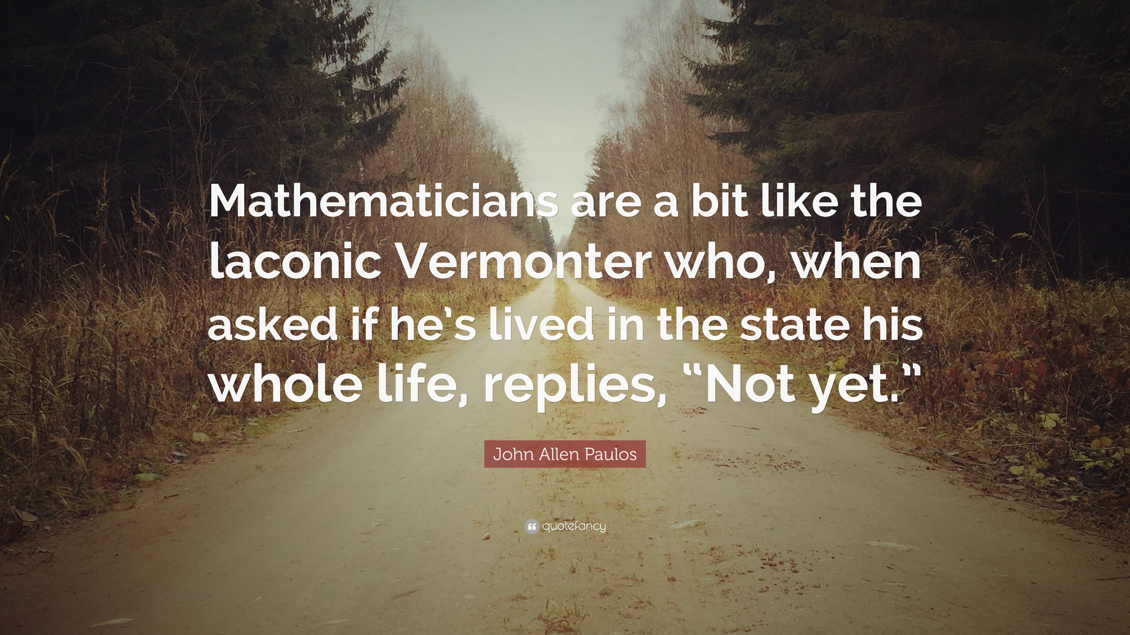 John Allen Paulos Quote: “Mathematicians are a bit like the laconic ...