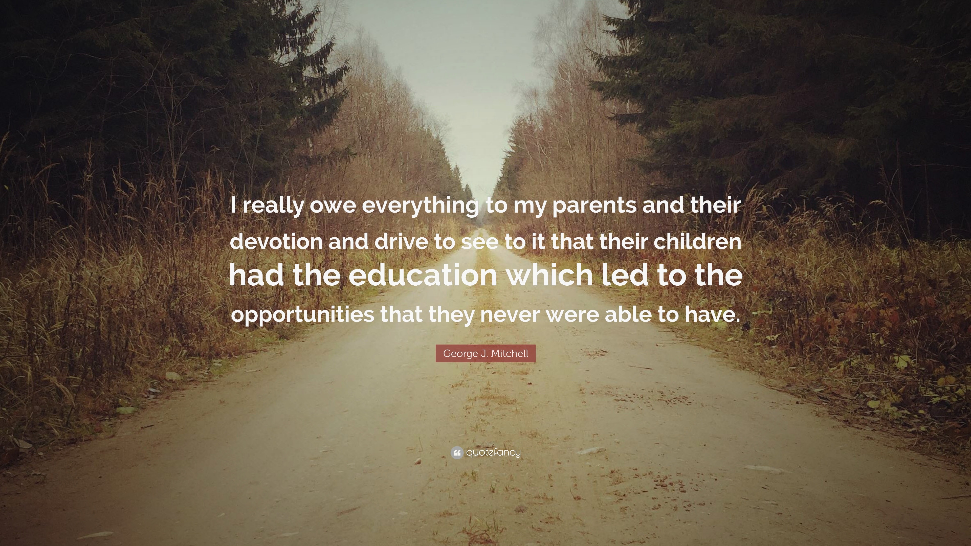 George J. Mitchell Quote: “I really owe everything to my parents and ...