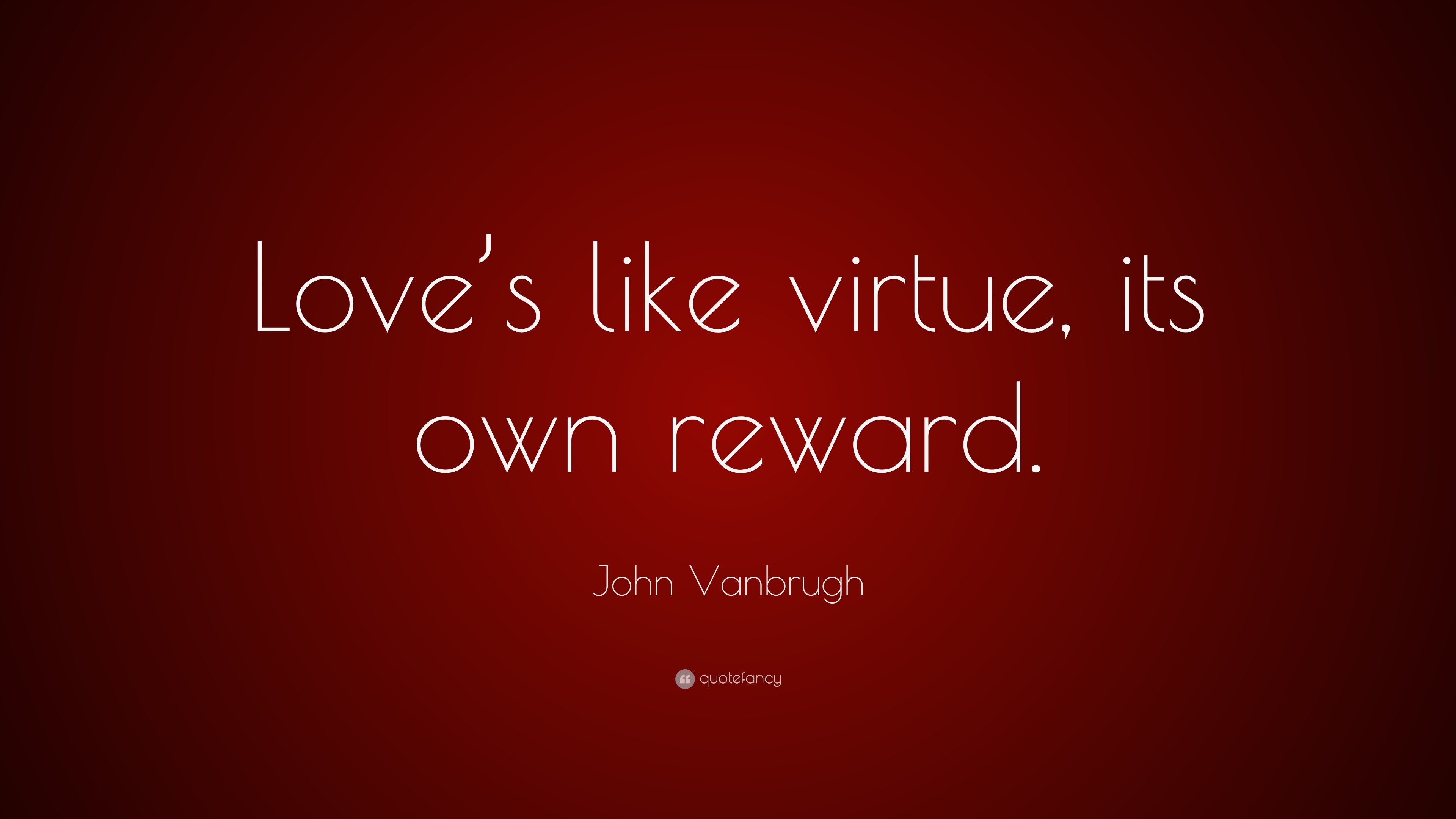 john-vanbrugh-quote-love-s-like-virtue-its-own-reward