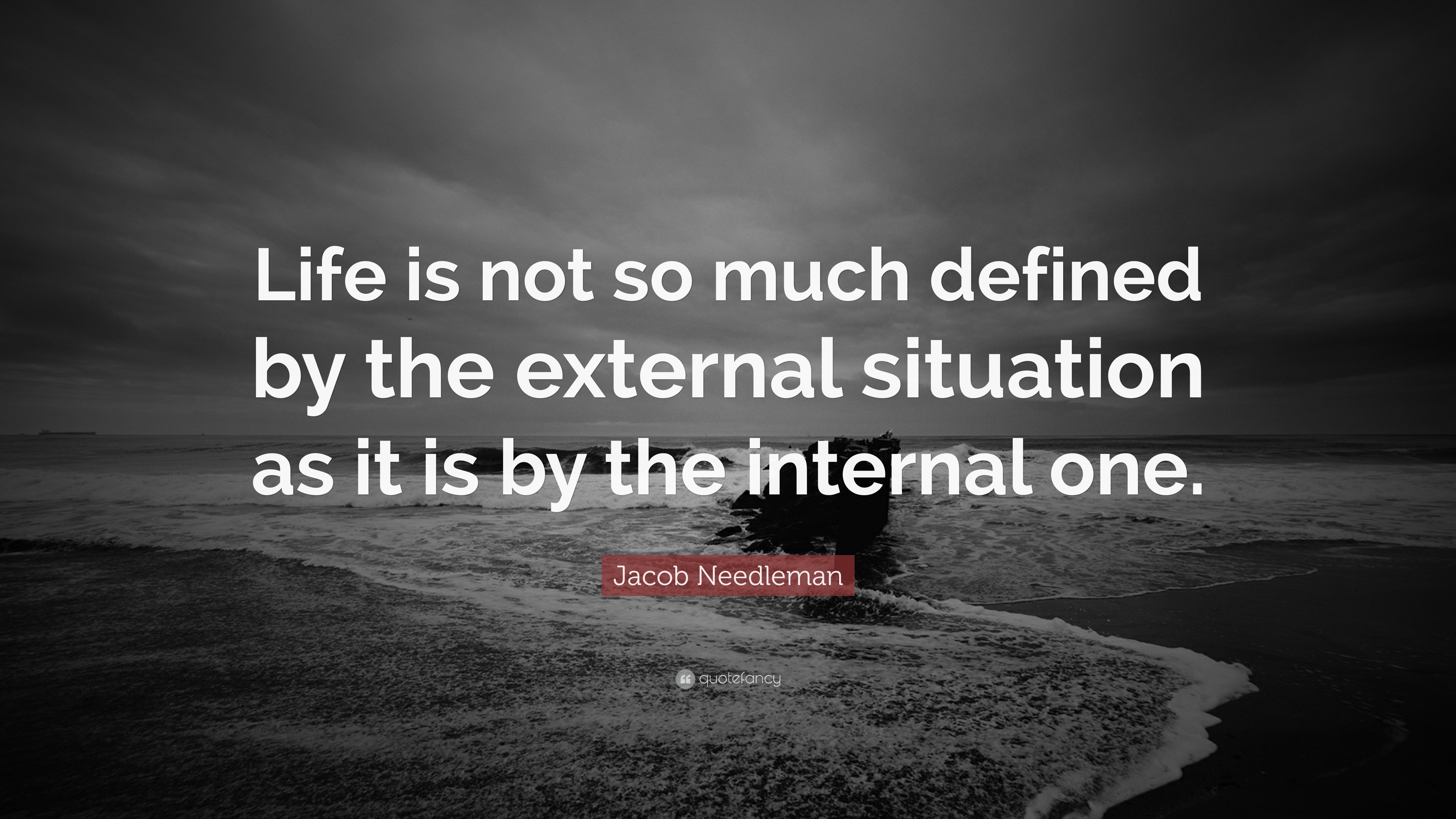 jacob-needleman-quote-life-is-not-so-much-defined-by-the-external