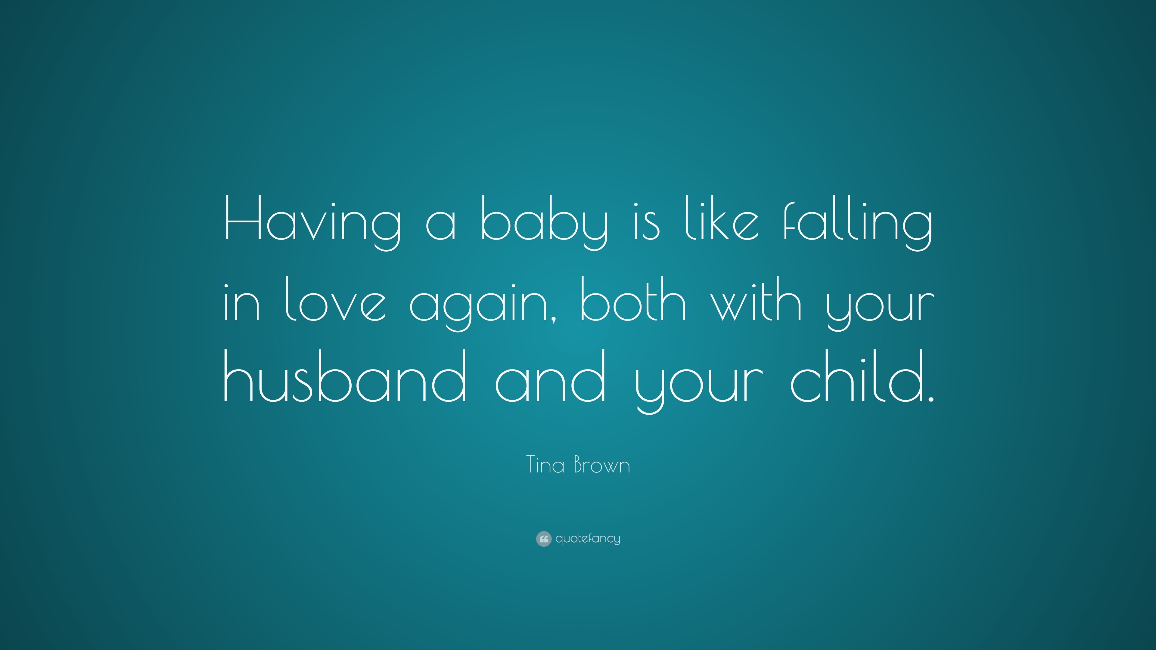 Tina Brown Quote “Having a baby is like falling in love again both