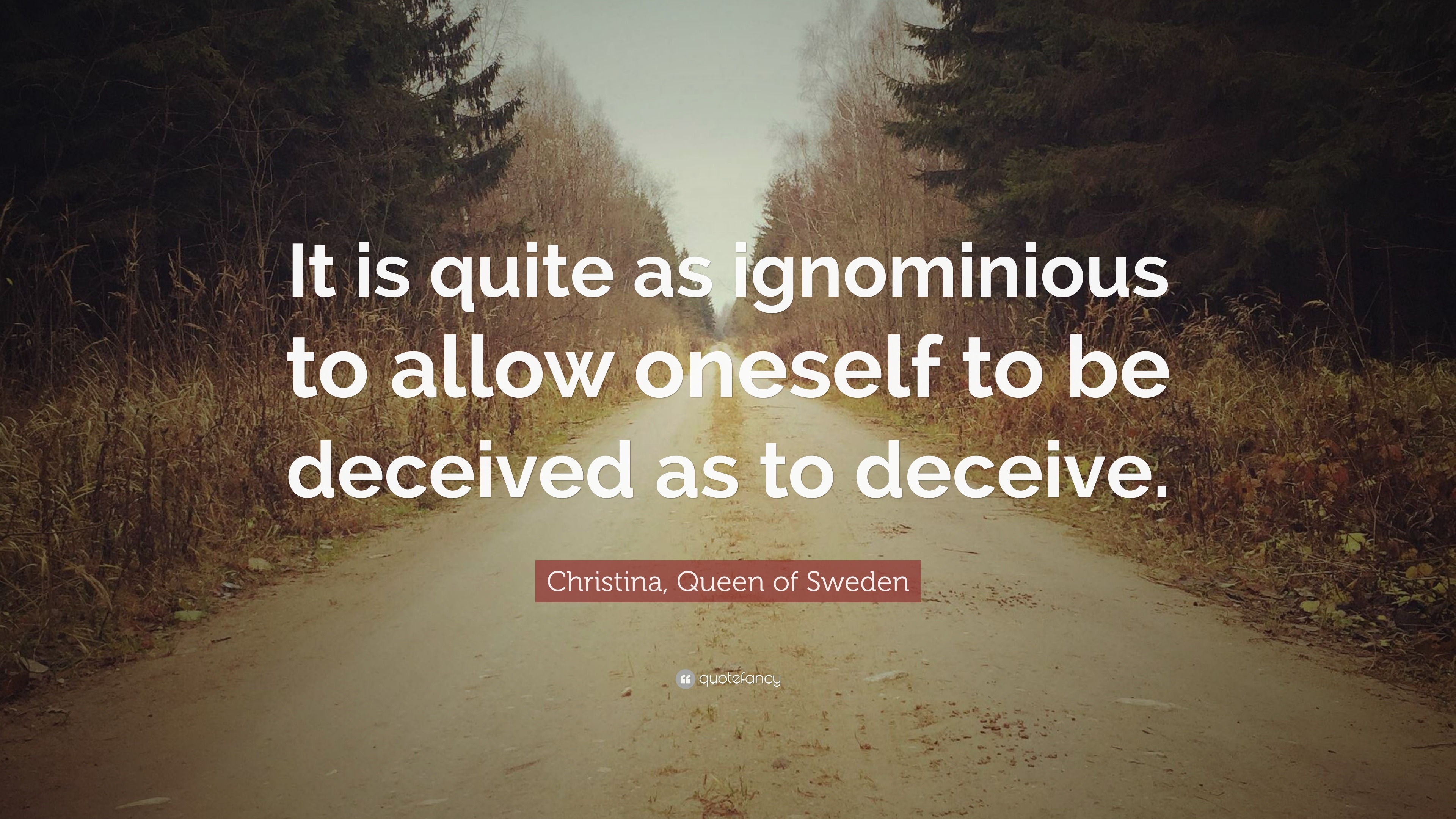 Christina, Queen of Sweden Quote: “It is quite as ignominious to allow ...