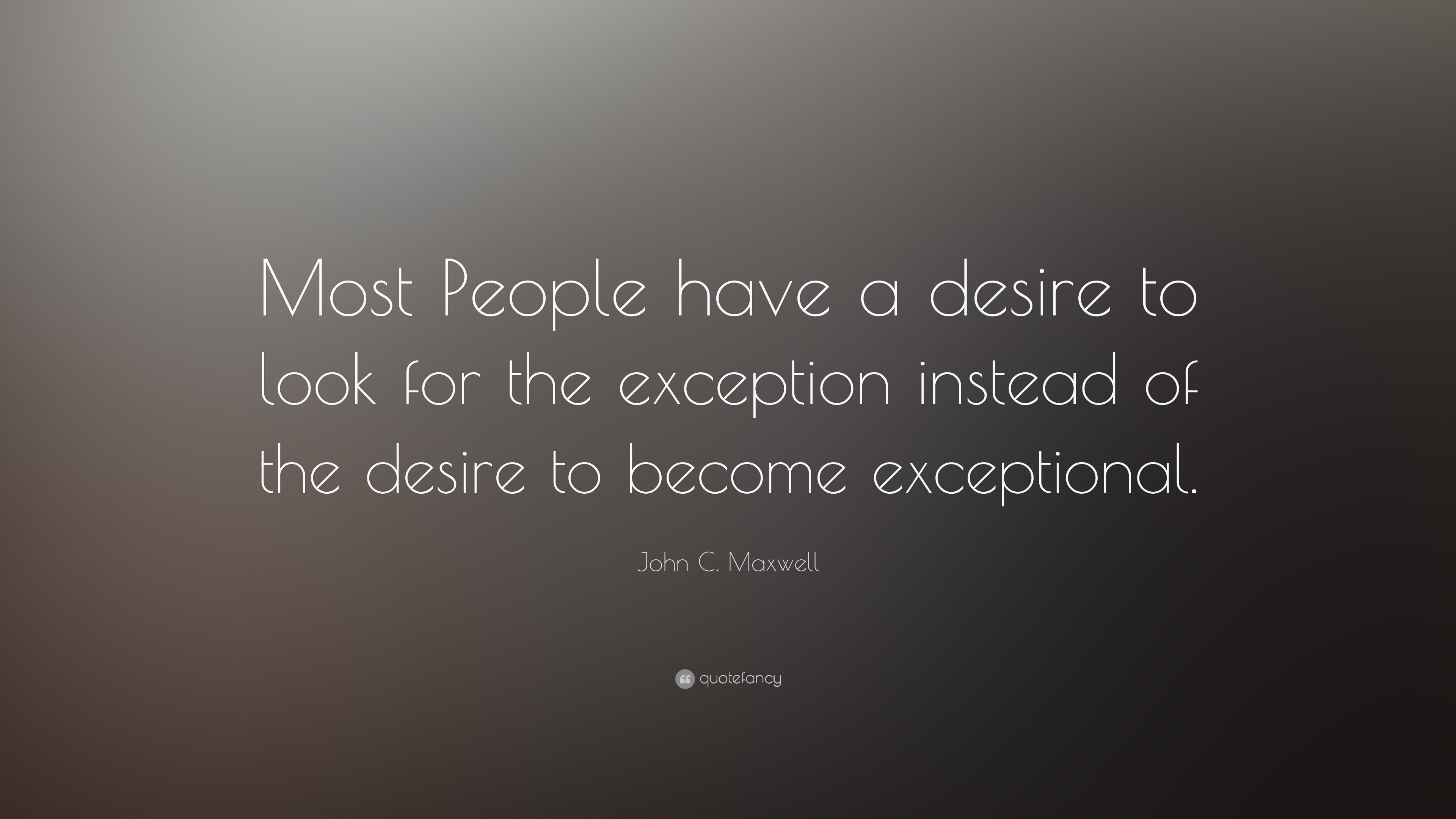 John C. Maxwell Quote: “Most People have a desire to look for the ...