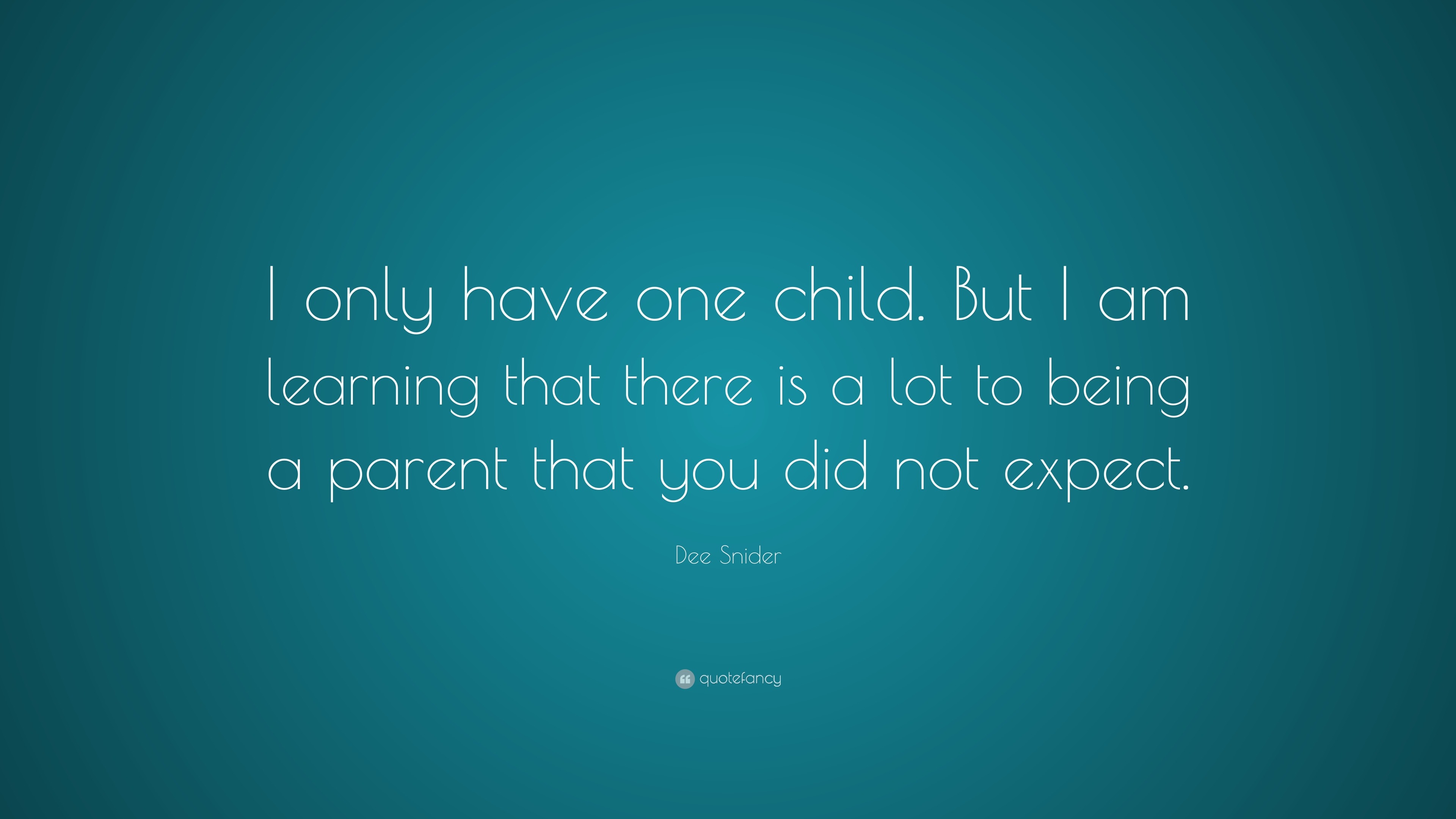 Dee Snider Quote: “I only have one child. But I am learning that there ...