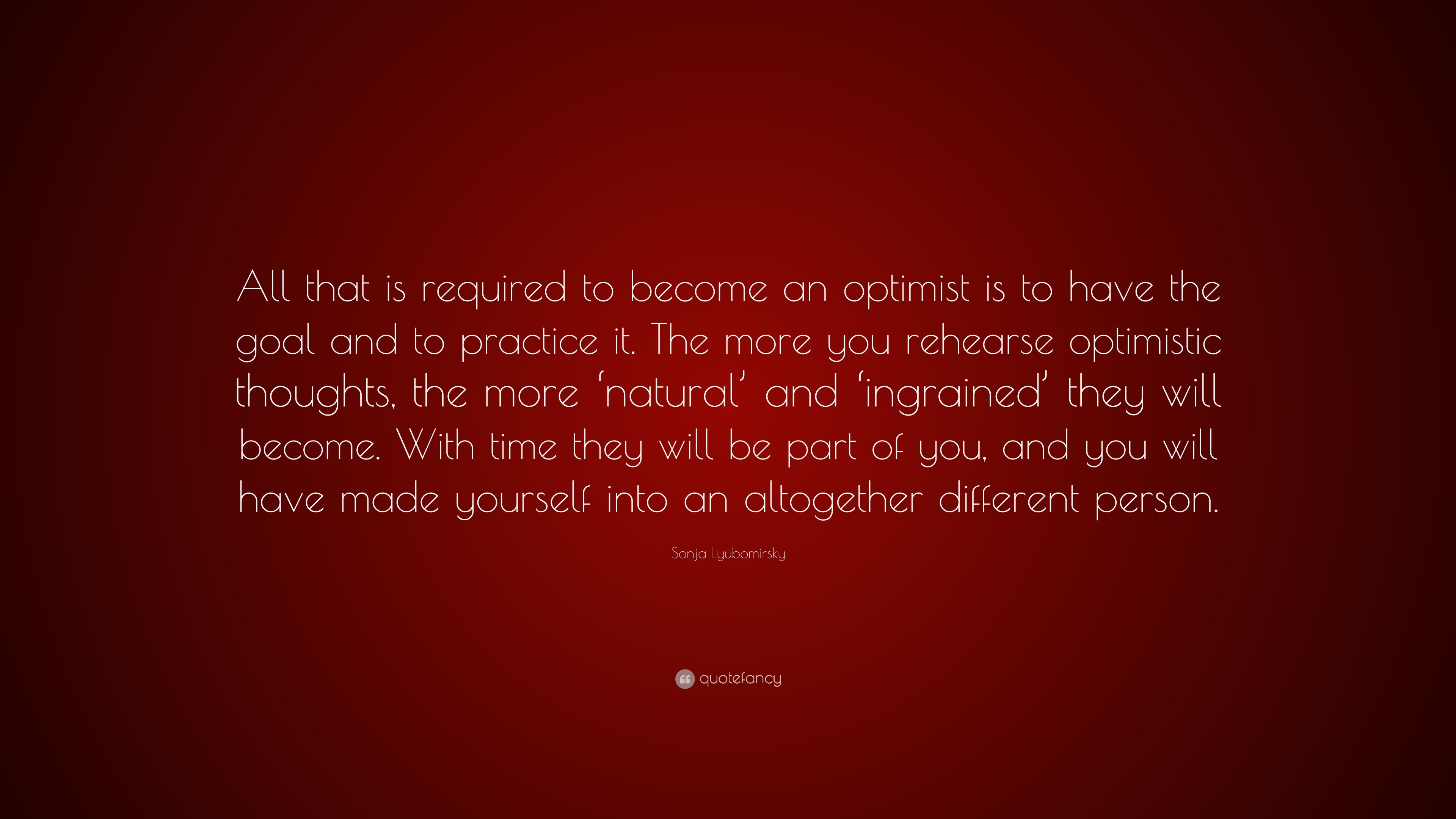 Sonja Lyubomirsky Quote: “All that is required to become an optimist is