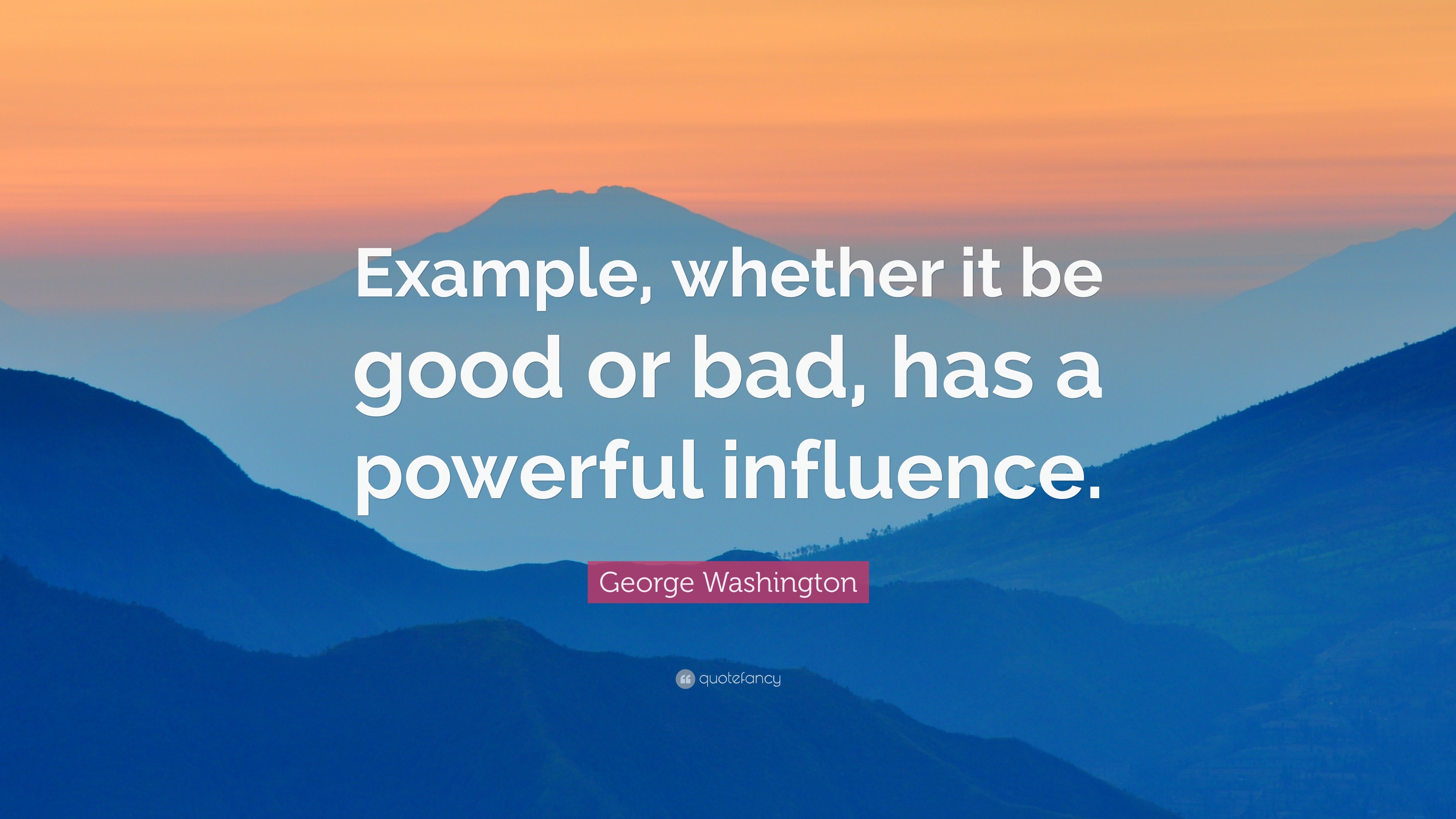 george-washington-quote-example-whether-it-be-good-or-bad-has-a-powerful-influence