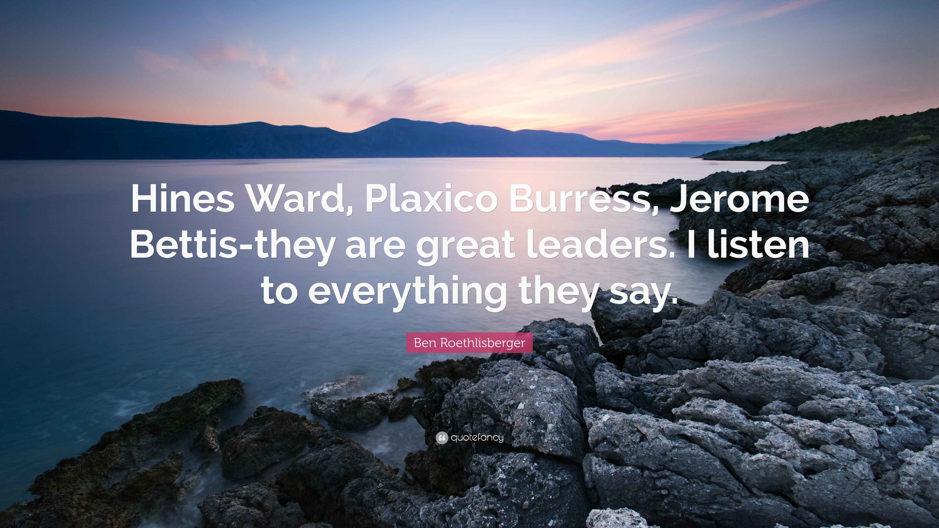 Ben Roethlisberger Quote: “Hines Ward, Plaxico Burress, Jerome Bettis