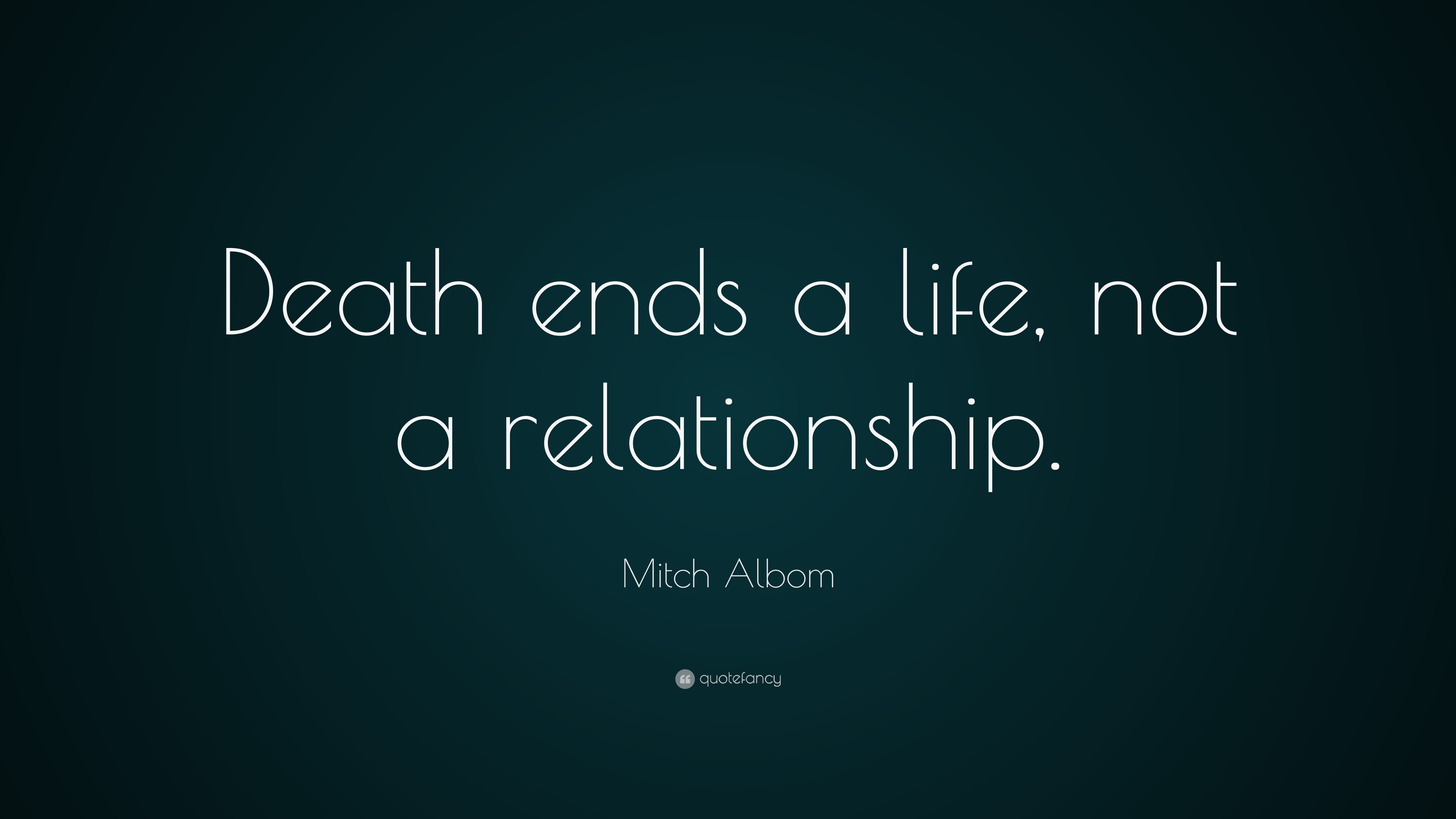Mitch Albom Quote “Death ends a life not a relationship ”