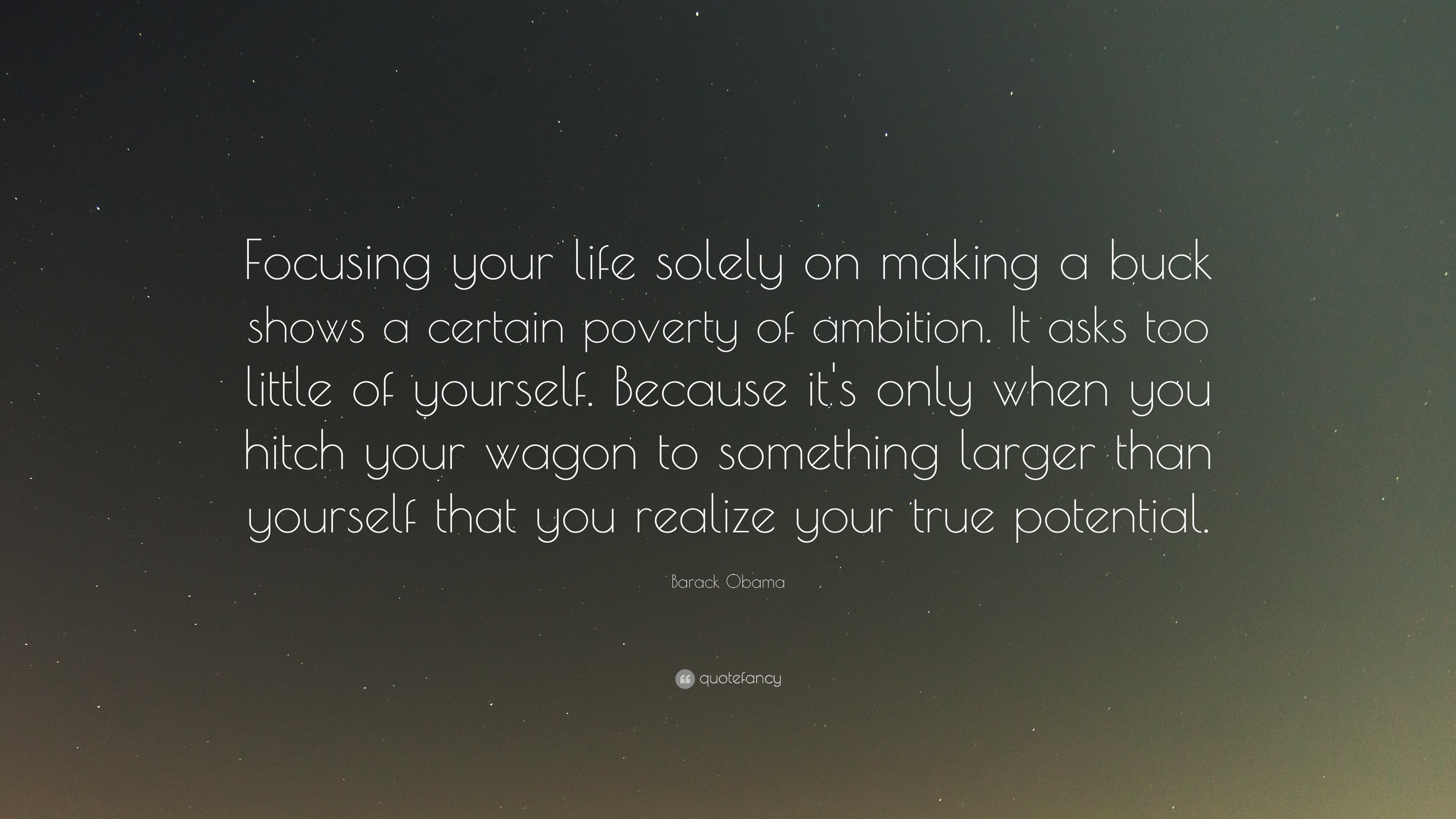 Barack Obama Quote: “Focusing your life solely on making a buck shows a ...