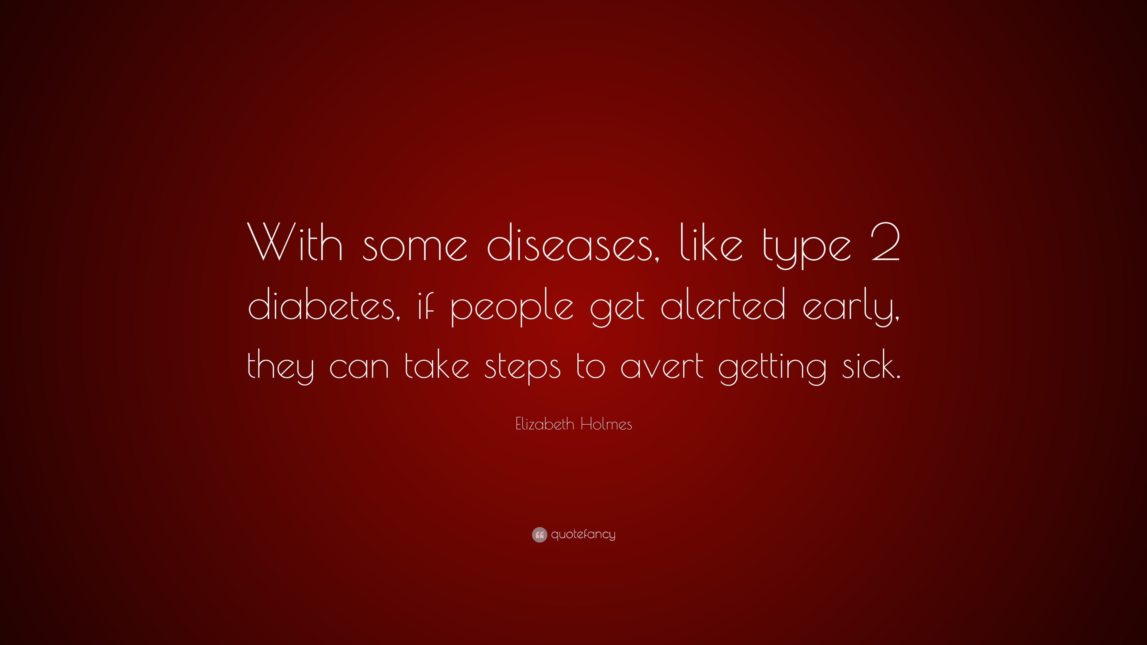 Elizabeth Holmes Quote “With some diseases, like type 20 diabetes ...