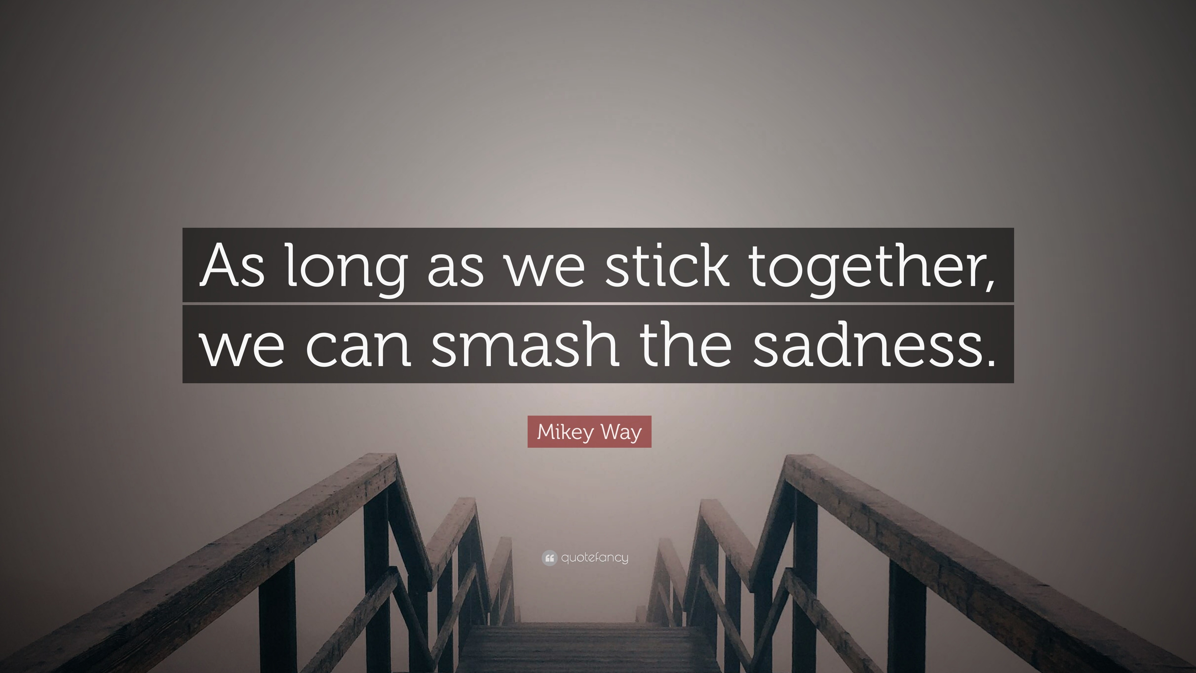 Mikey Way Quote As Long As We Stick Together We Can Smash The Sadness