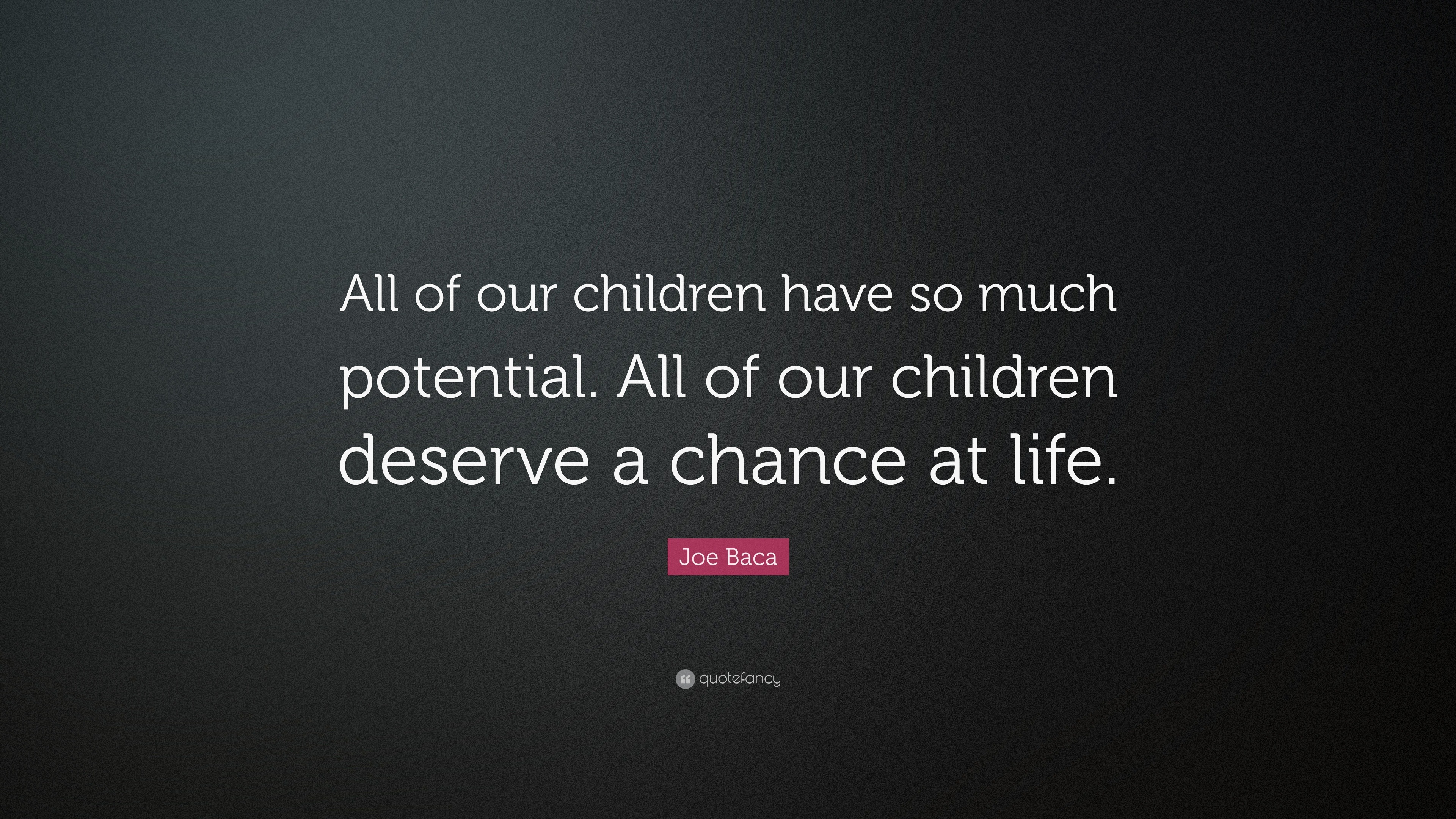 Joe Baca Quote: “All of our children have so much potential. All of our ...