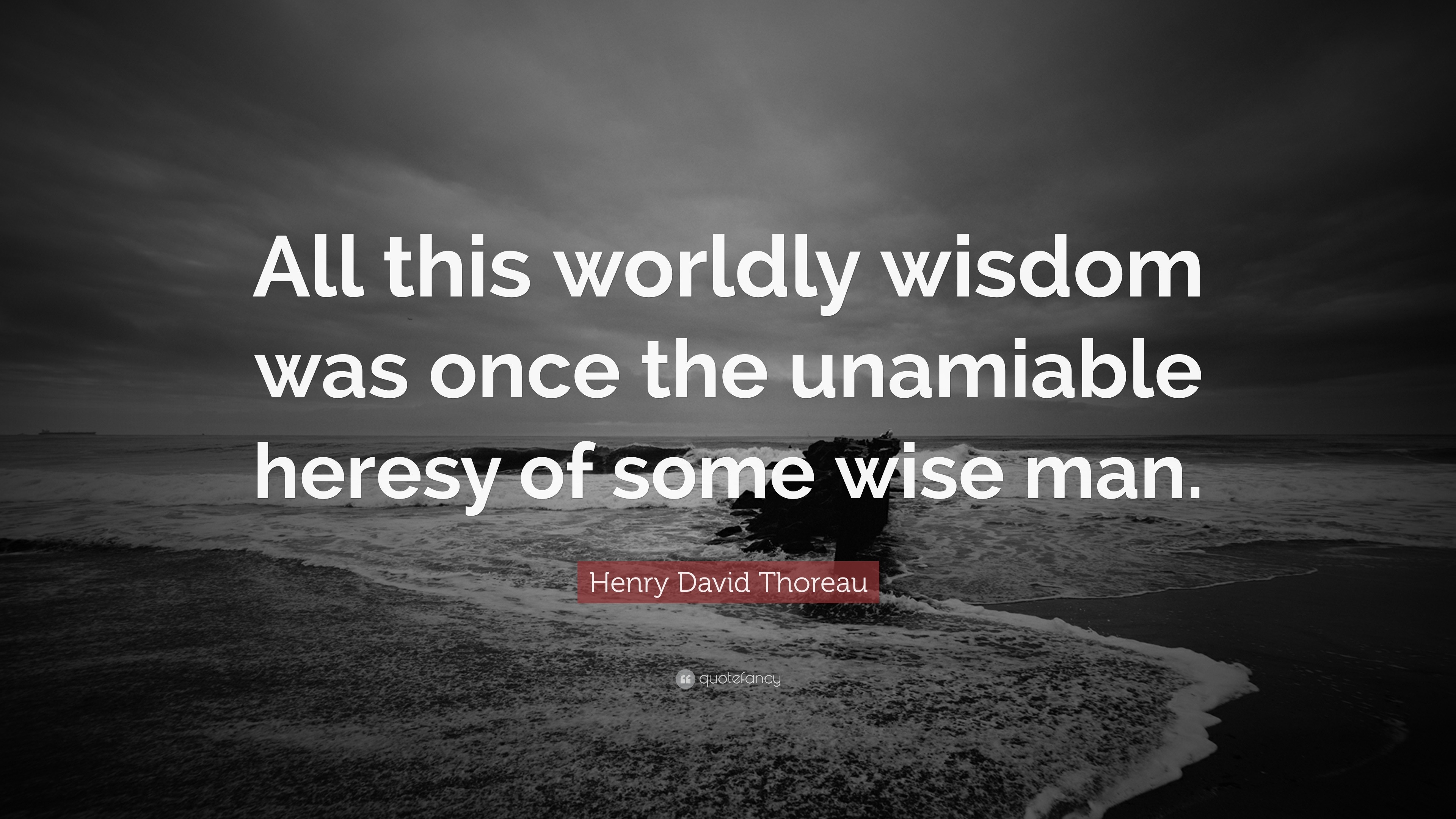 Henry David Thoreau Quote: “All this worldly wisdom was once the ...