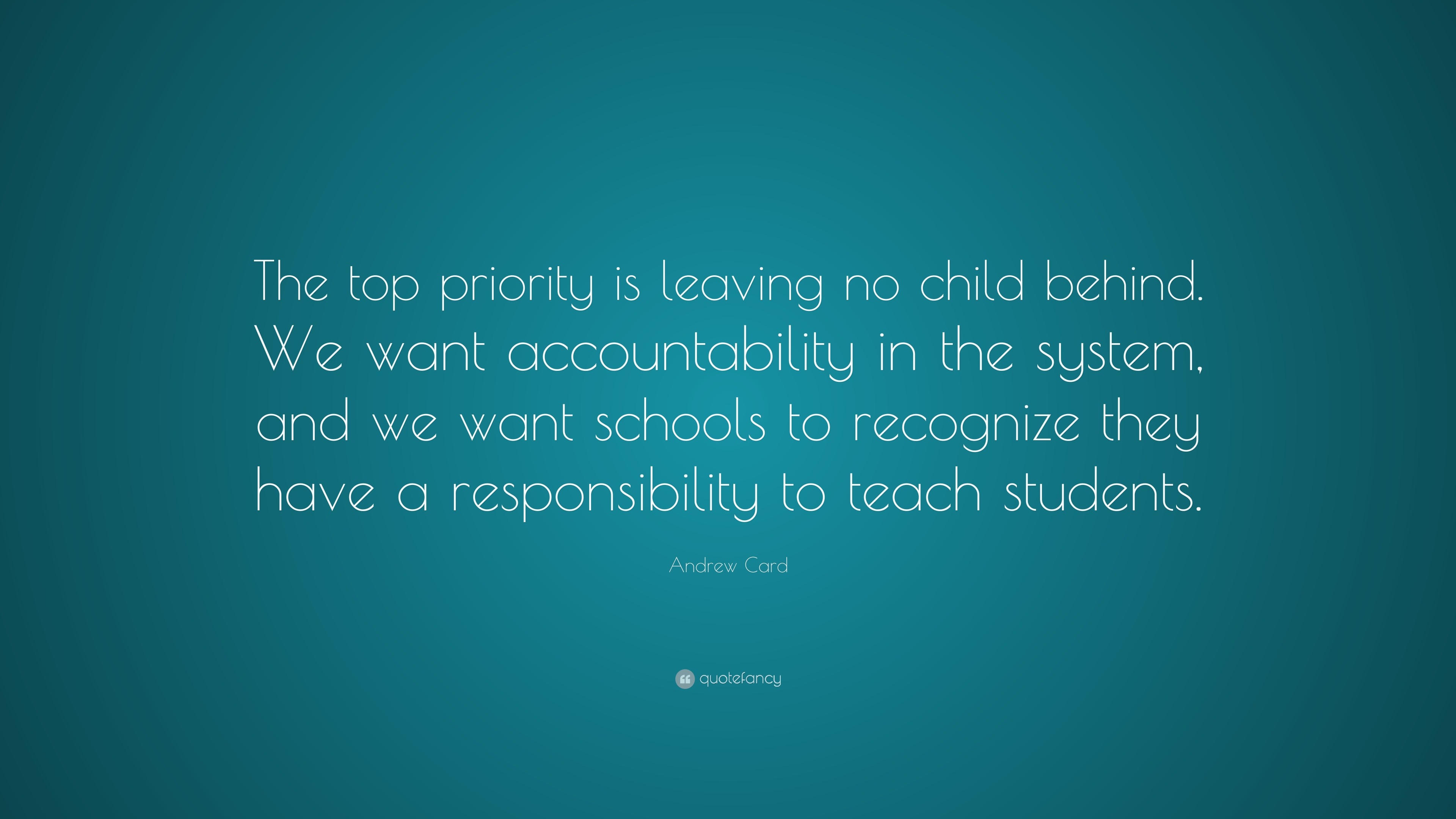 Andrew Card Quote: “The top priority is leaving no child behind. We ...