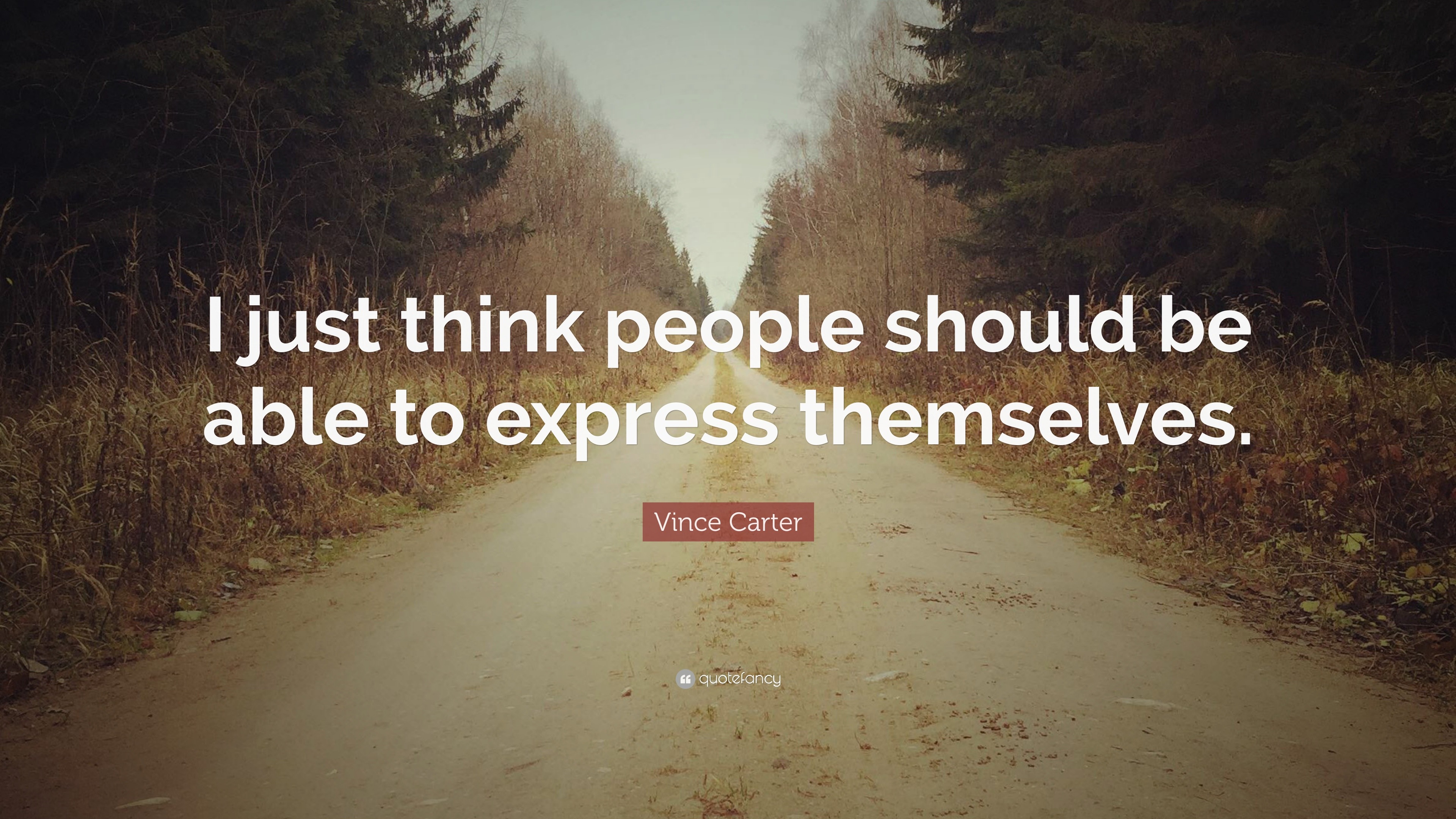 Vince Carter Quote: “I just think people should be able to express ...