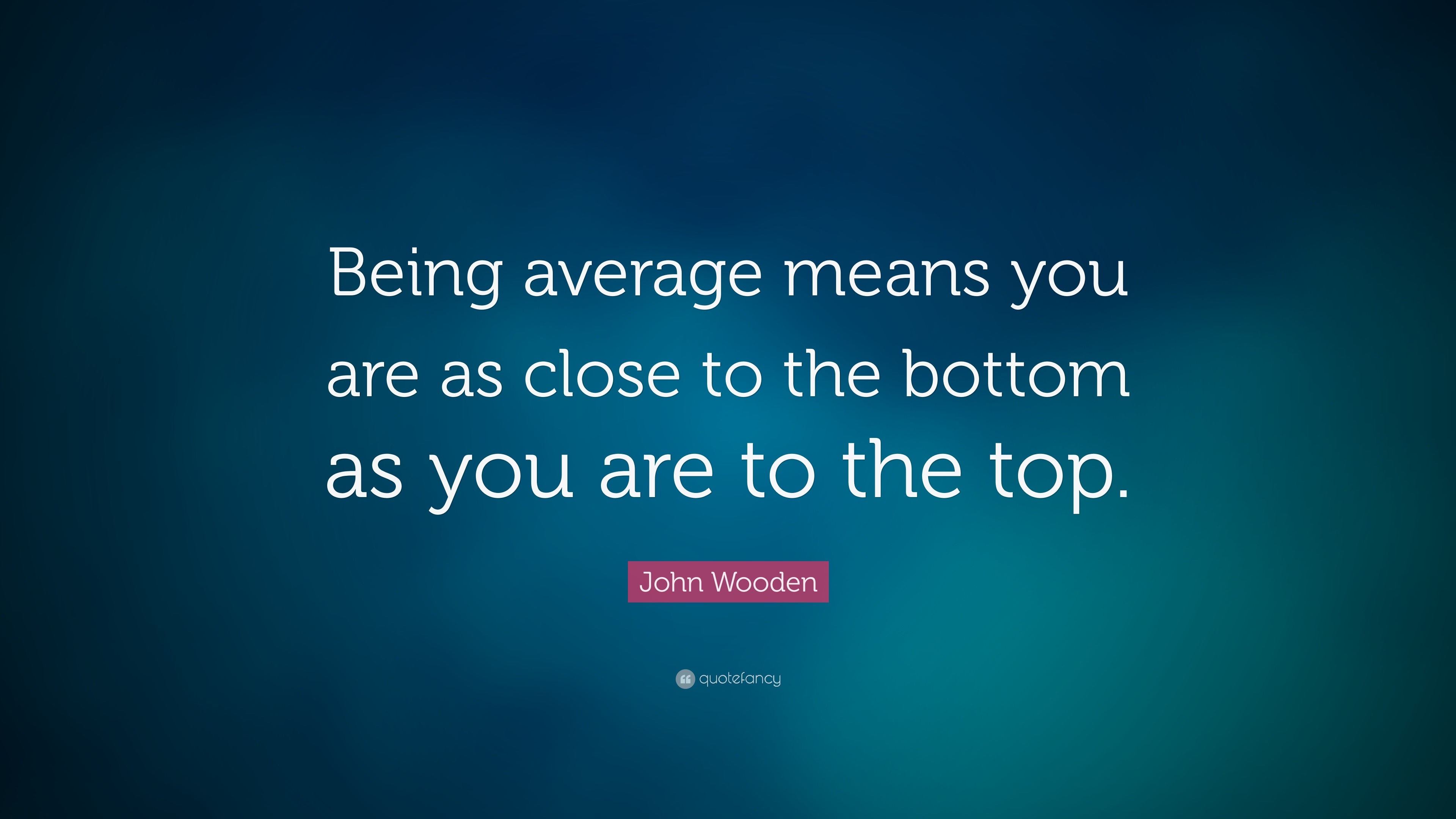 Quote on being average by John Wooden