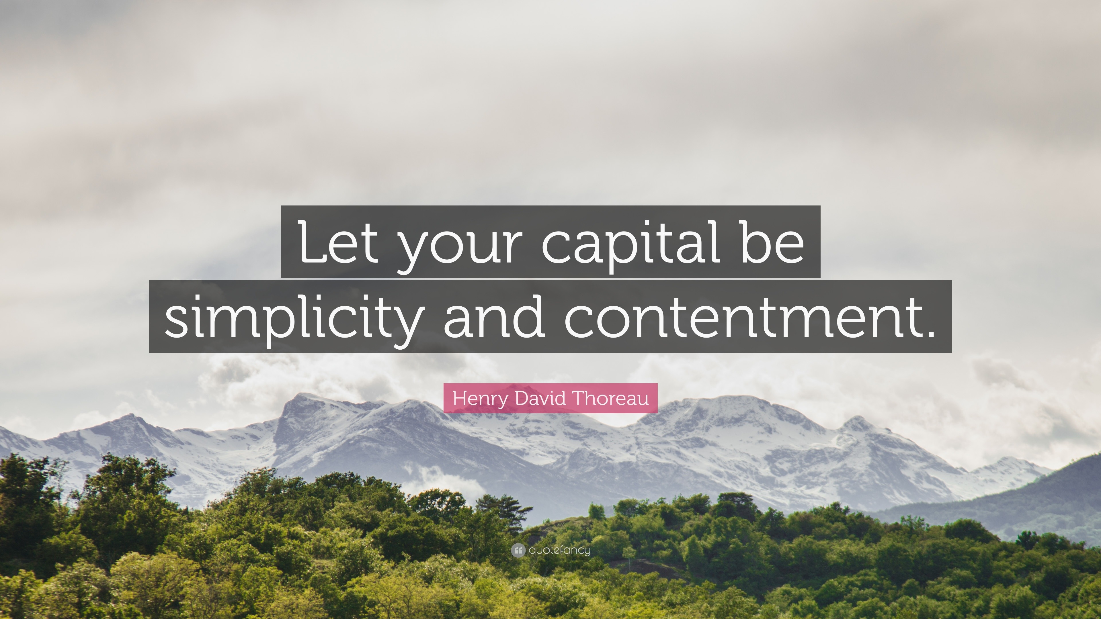 Henry David Thoreau Quote “Let your capital be simplicity and