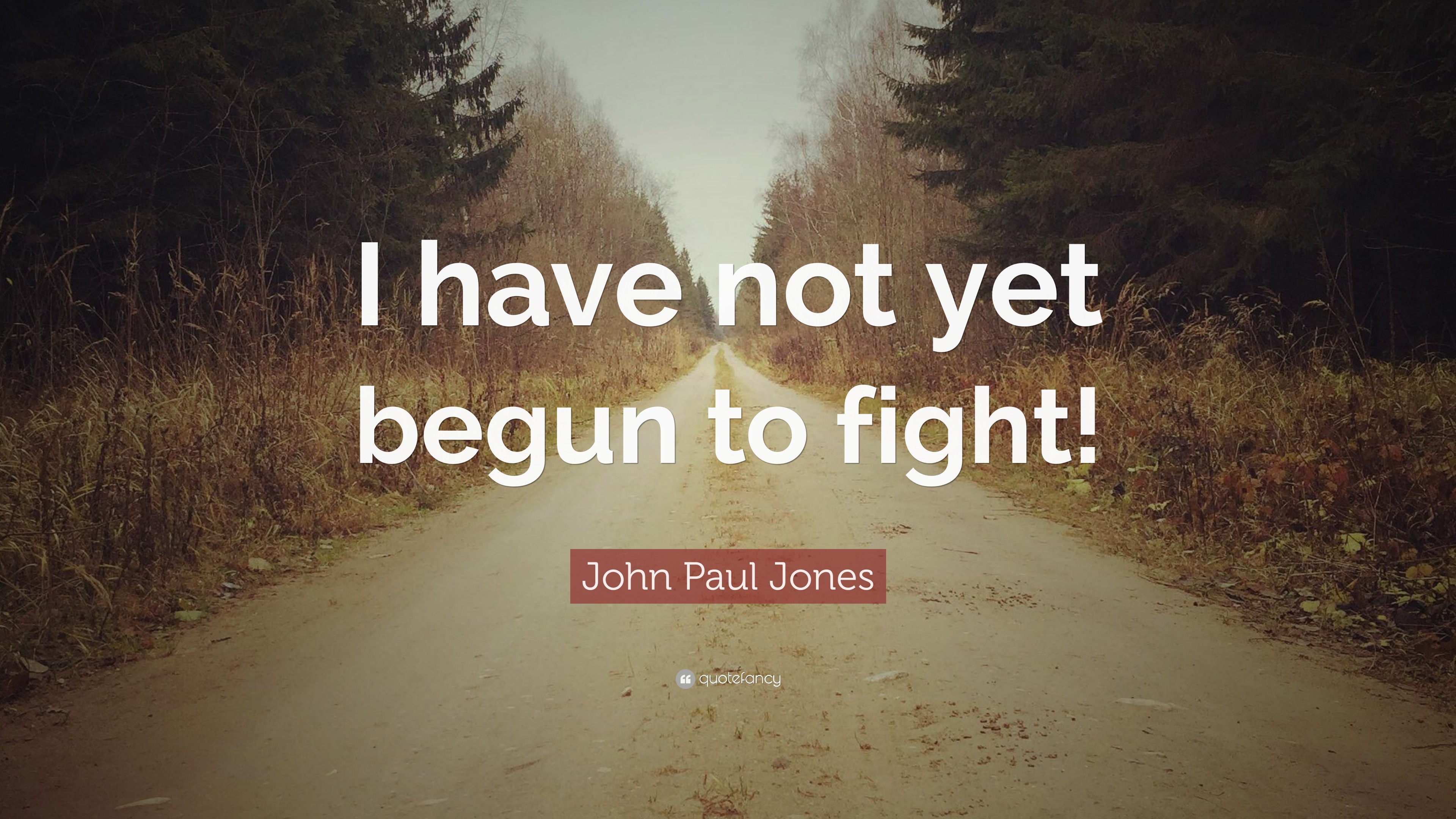 John Paul Jones Quote “I have not yet begun to fight