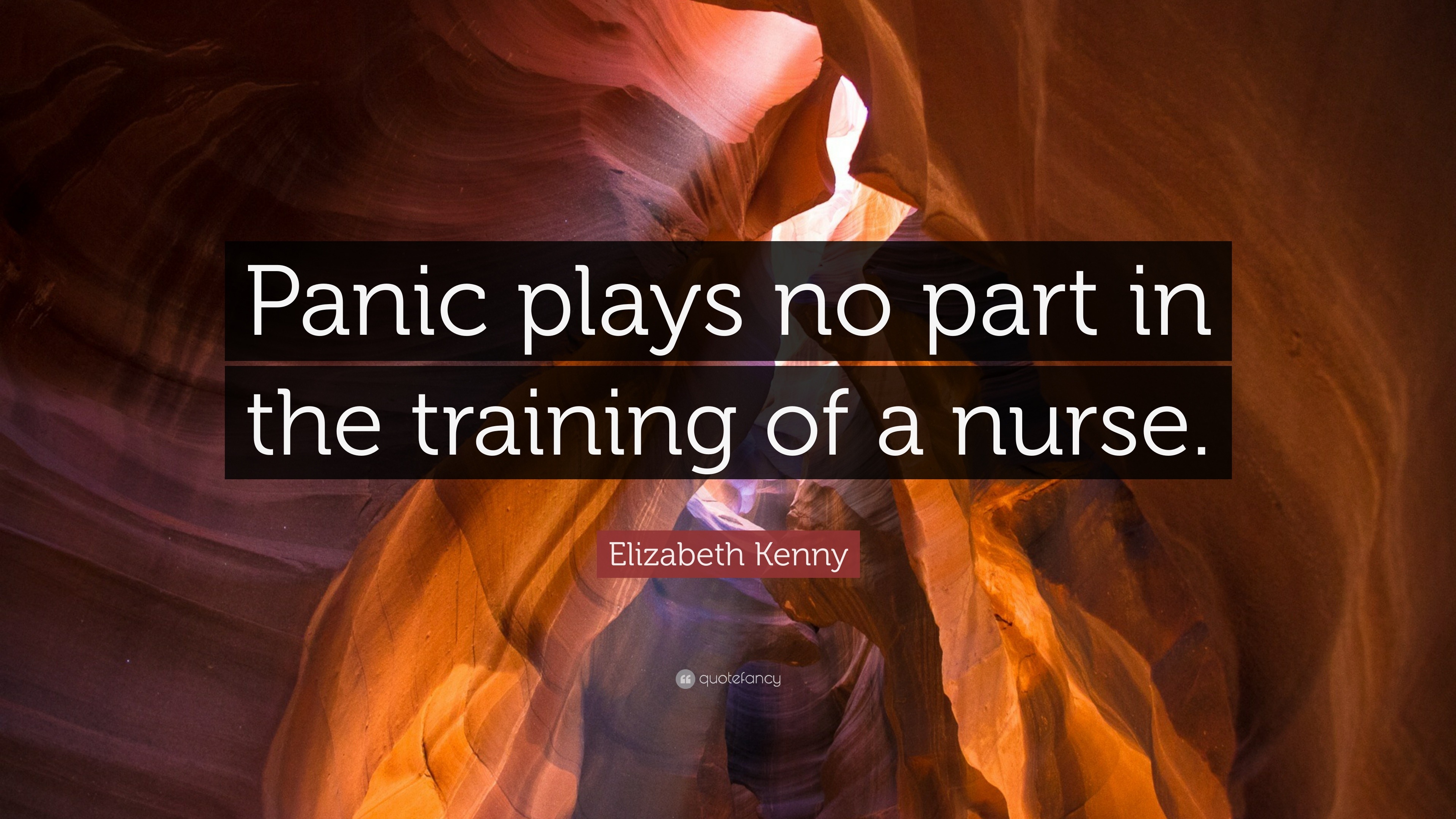 Elizabeth Kenny Quote: “Panic plays no part in the training of a nurse.”