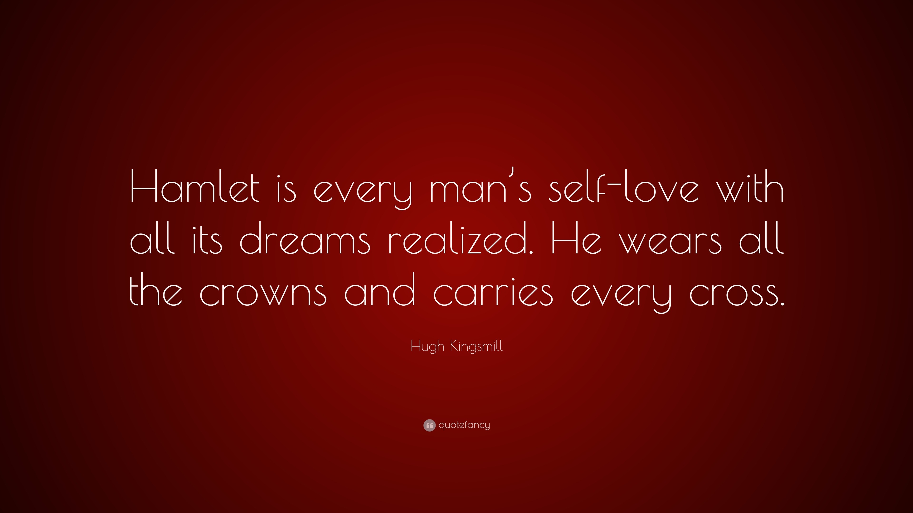 Hugh Kingsmill Quote Hamlet Is Every Man S Self Love With All