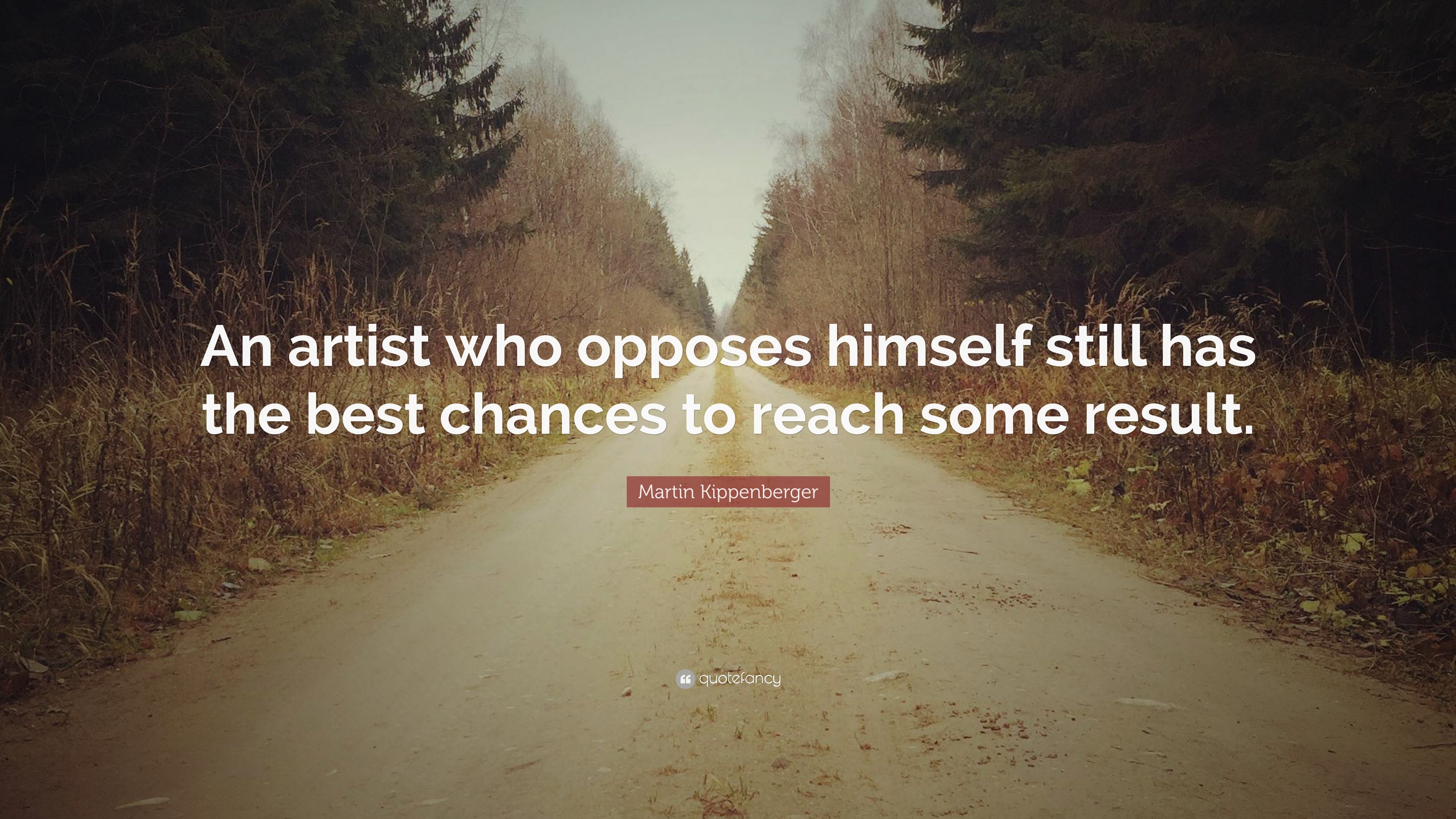 Martin Kippenberger Quote: “An artist who opposes himself still has the ...