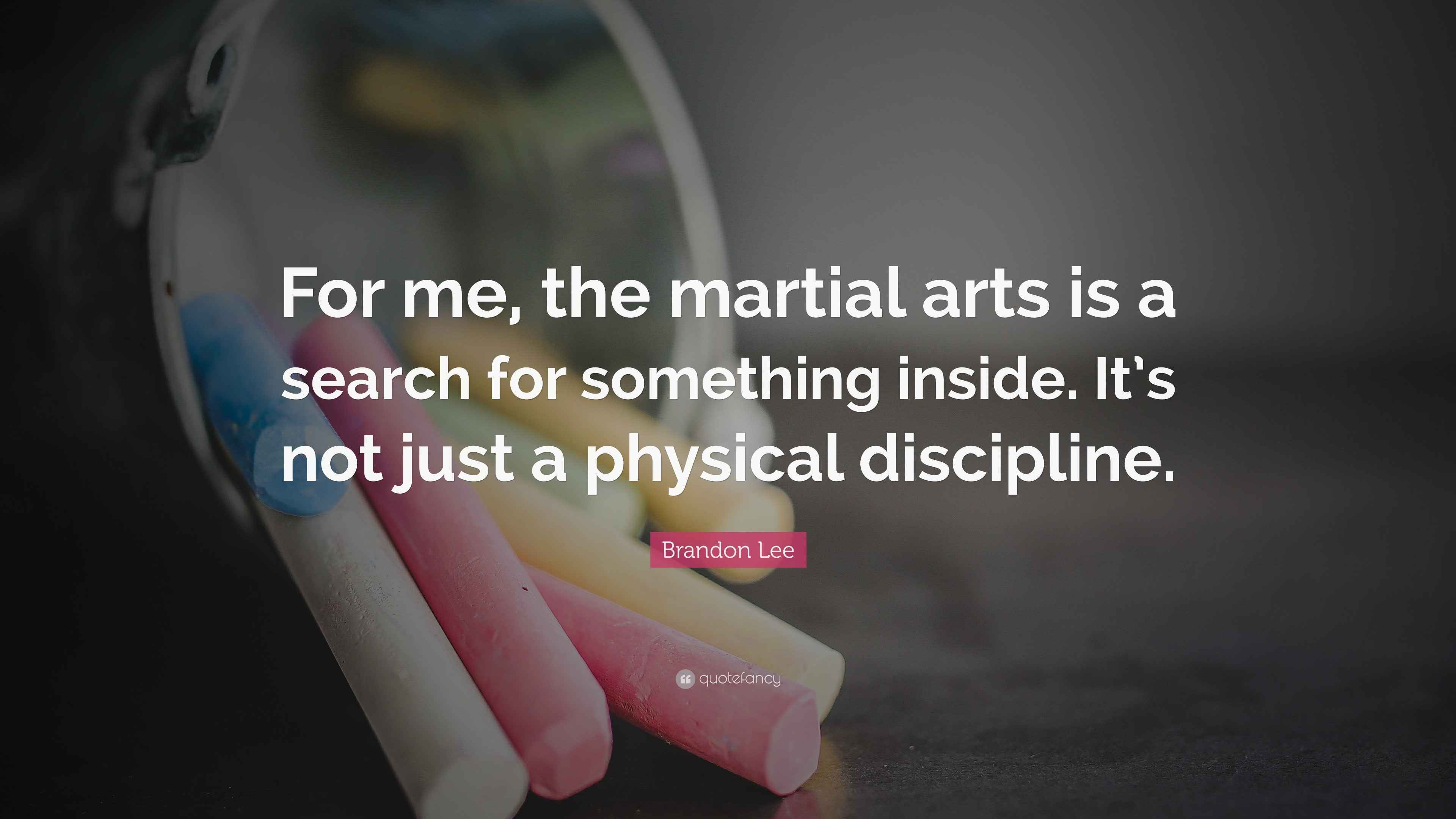 Brandon Lee Quote: “For me, the martial arts is a search for something  inside. It's not, image size:3840x2160