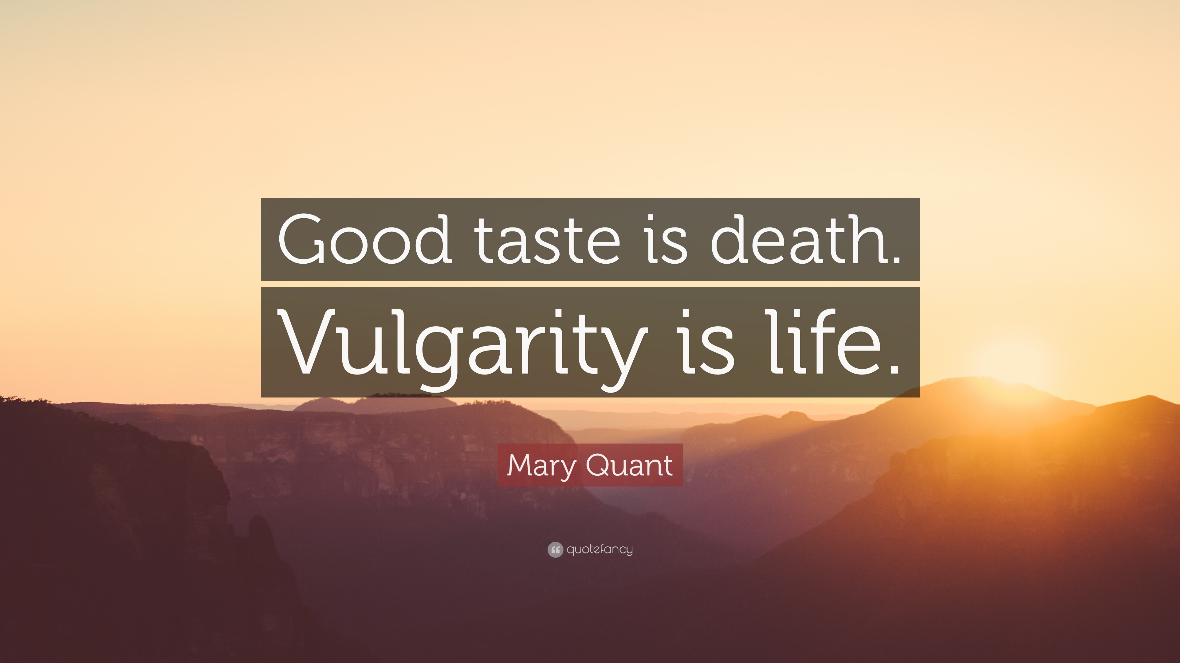 Mary Quant Quote “Good taste is Vulgarity is life ”