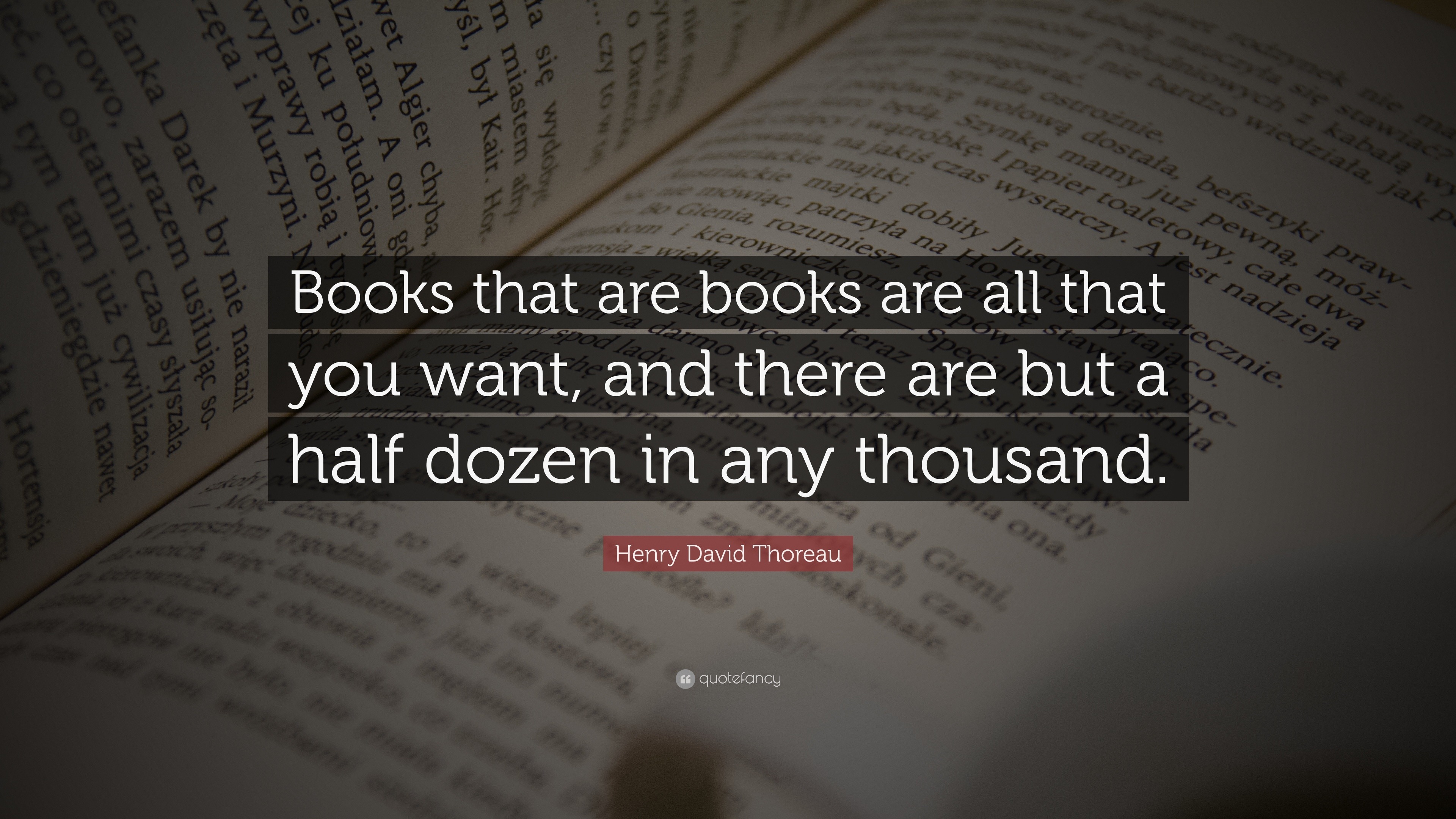 Henry David Thoreau Quote: “Books that are books are all that you want ...