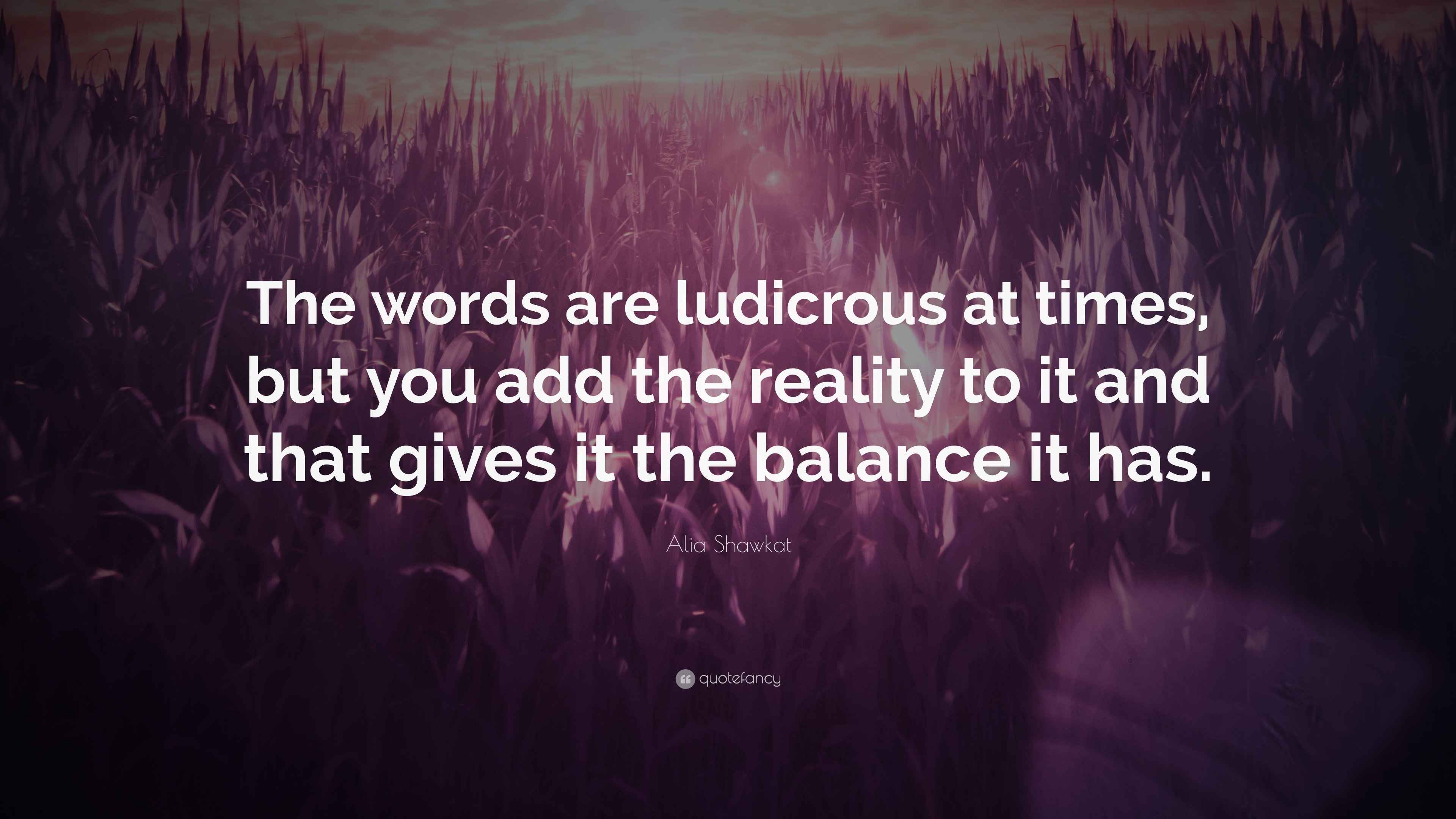 Alia Shawkat Quote: “The words are ludicrous at times, but you add the ...
